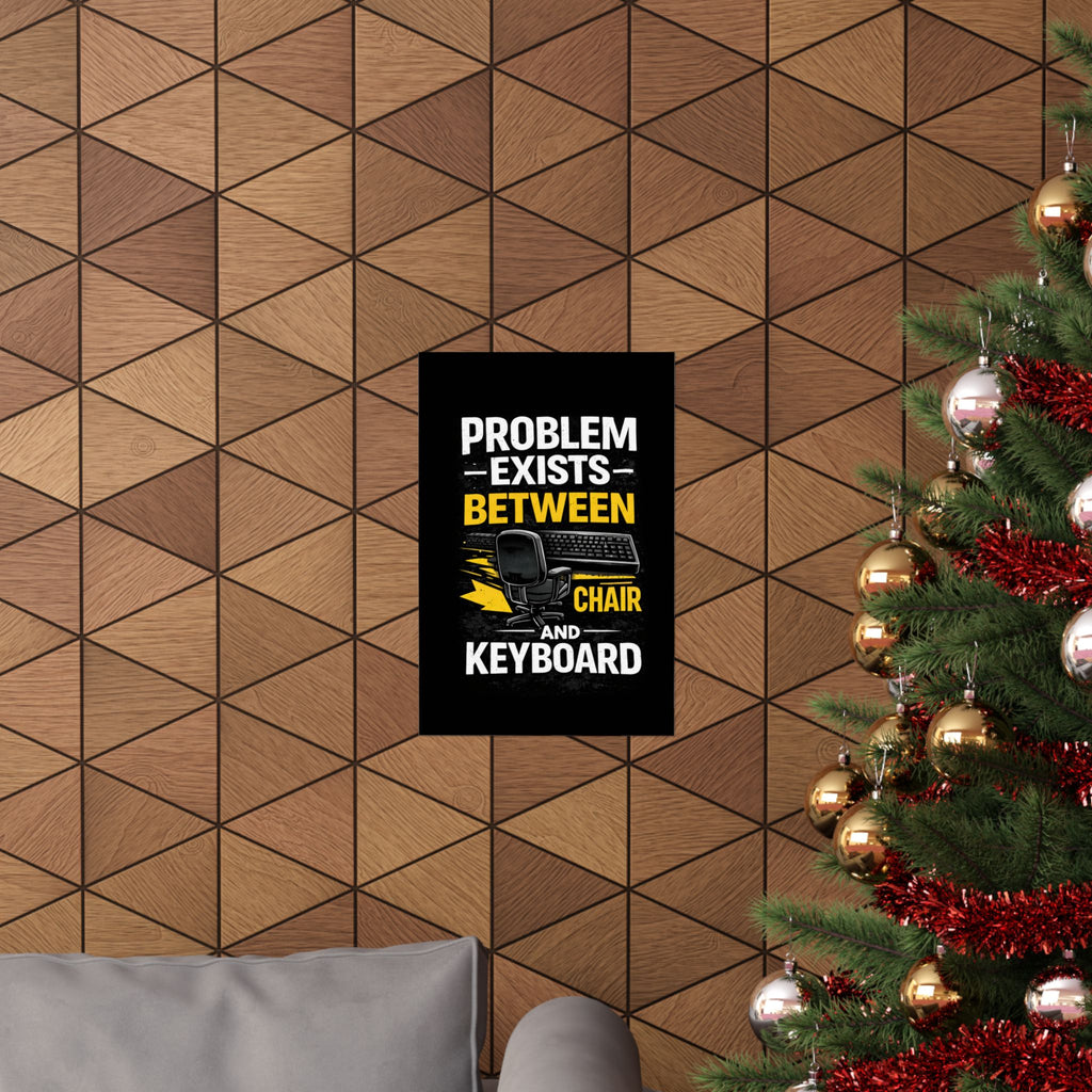 "Problem Exists Between Chair and Keyboard" Tech Humor Matte Poster — Funny IT Desk Office Wall Art