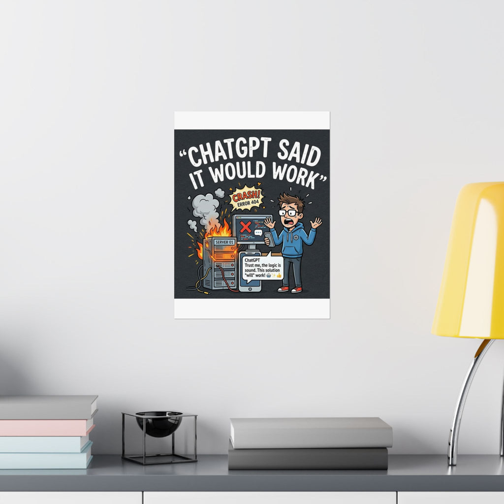 "ChatGPT Said It Would Work" Tech Humor Funny IT Matte Vertical Poster
