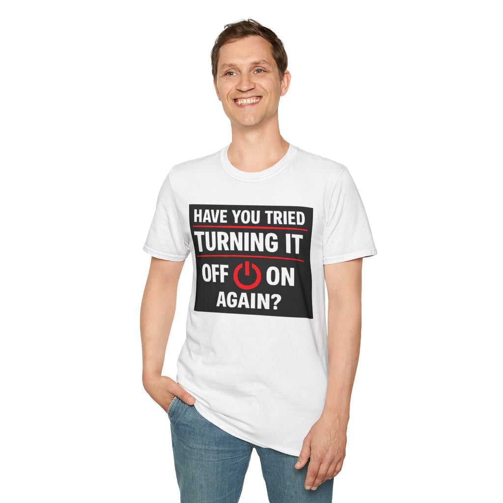 "Have You Tried Turning It Off On Again?" Funny IT T-Shirt Tech Humor Tee
