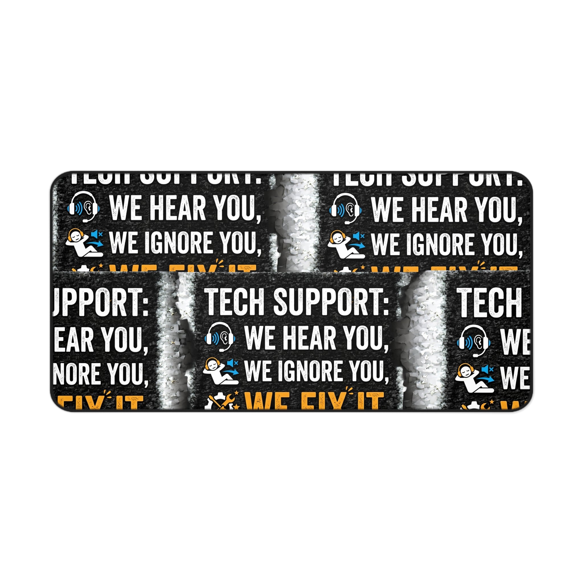 “We Hear You, We Ignore You, We Fix It” Office Mouse Pad Funny IT Tech Support Humor Desk Mat