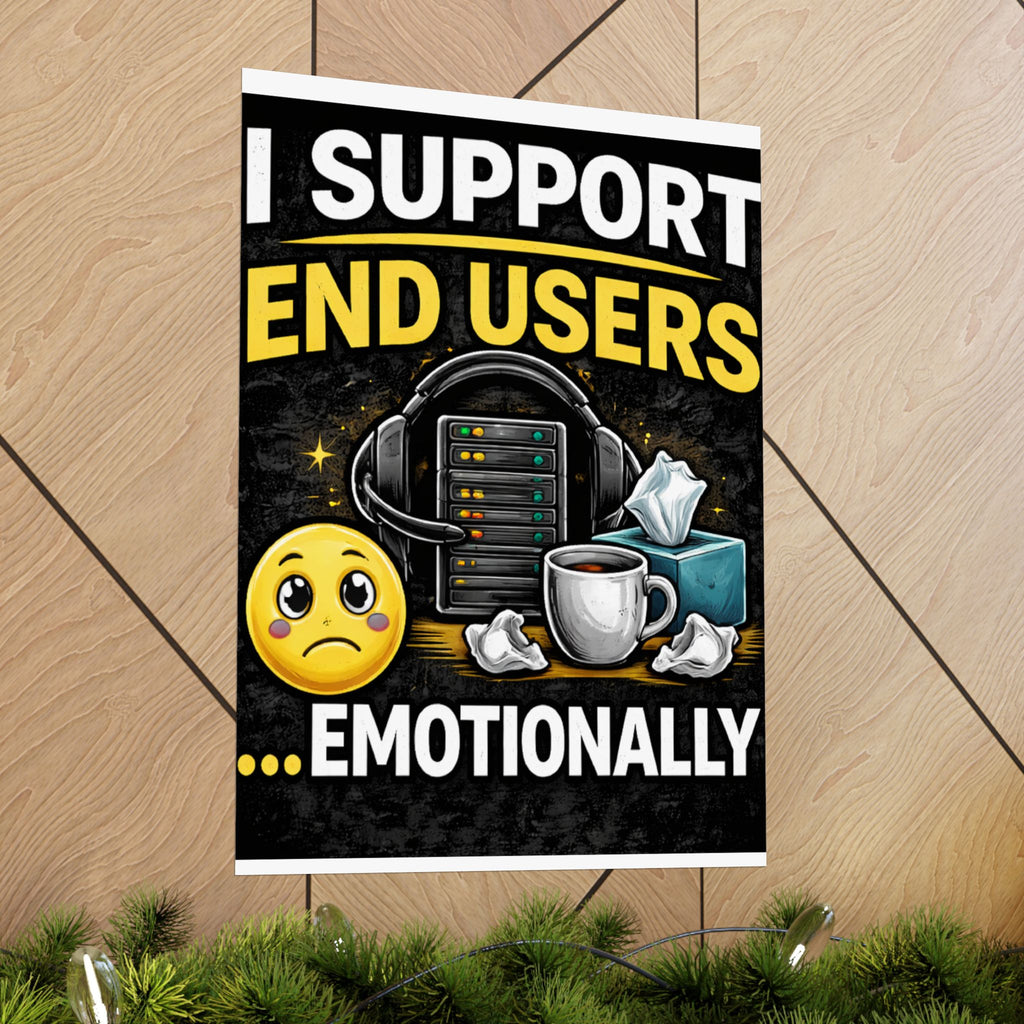 "I Support End Users.... Emotionally" Tech Humor Funny IT Matte Vertical Posters