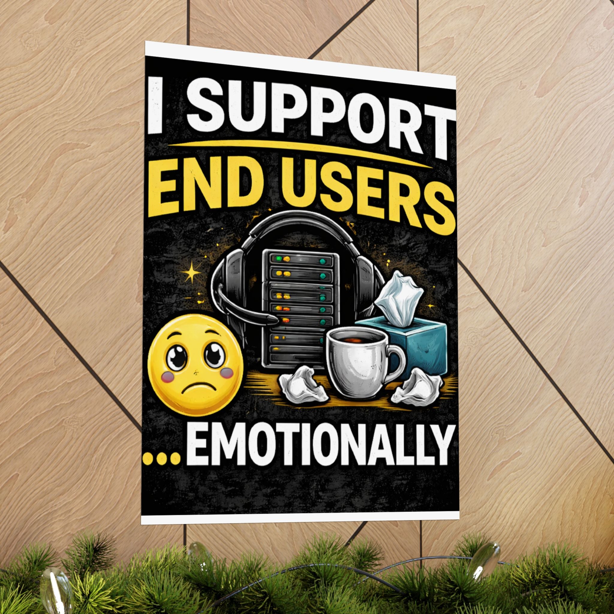 "I Support End Users.... Emotionally" Tech Humor Funny IT Matte Vertical Posters