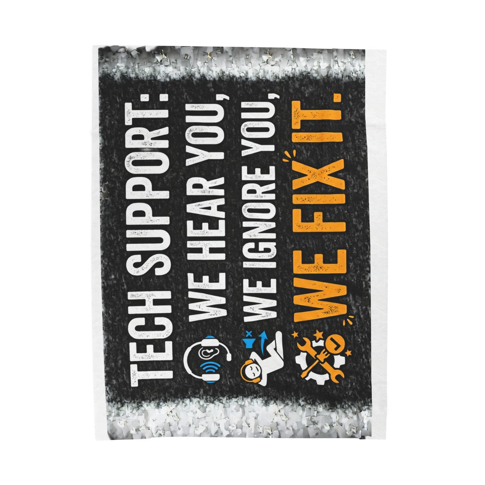 "Tech Support: We Hear You, We Ignore you, We Fix It" Tech Humor Funny IT Velveteen Plush Blanket
