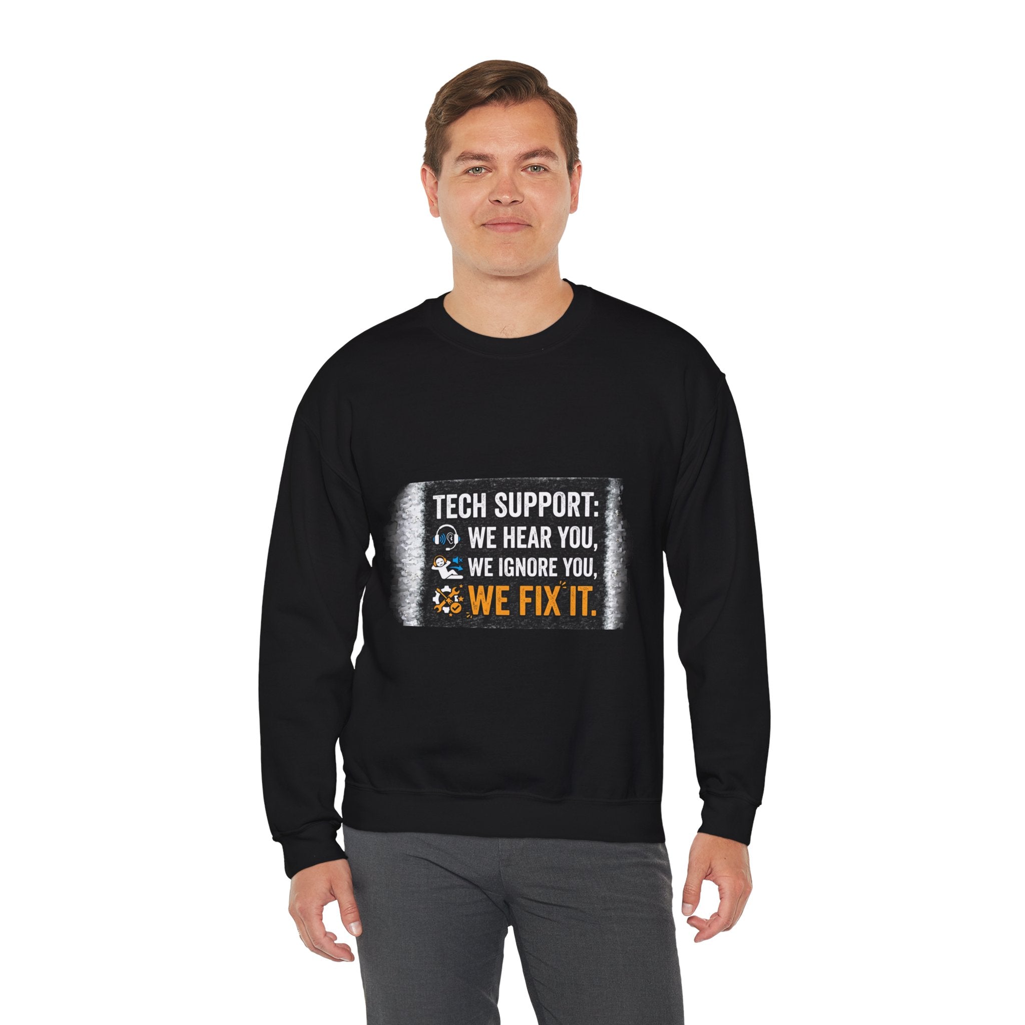 "Tech Support: We Hear You, We Ignore You, We Fix It" Tech Support Humor Crewneck Sweatshirt