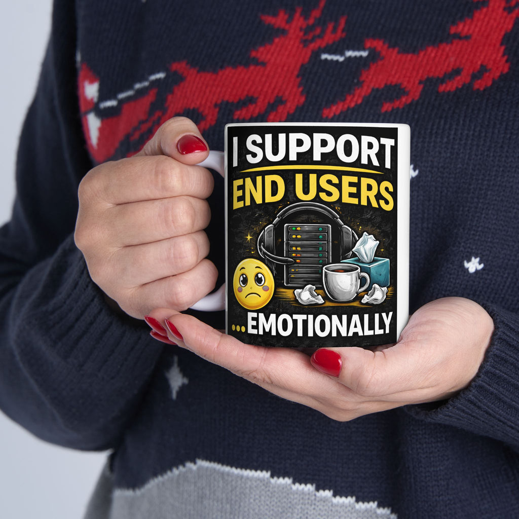 "I Support End Users... Emotionally" Geek Humor Ceramic Mug, (11oz, 15oz)