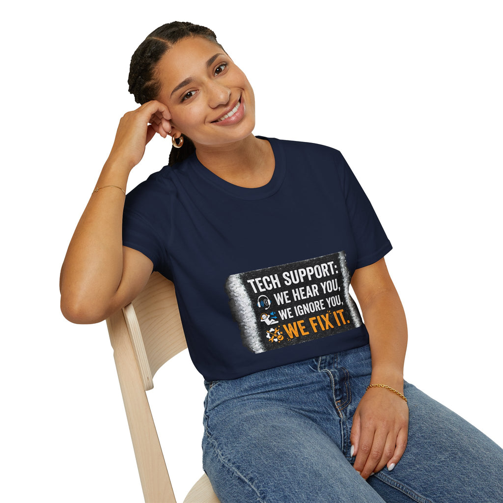 "Tech Support: We Hear You, We Ignore You, We Fix It" Funny IT T-Shirt Tech Humor Tee