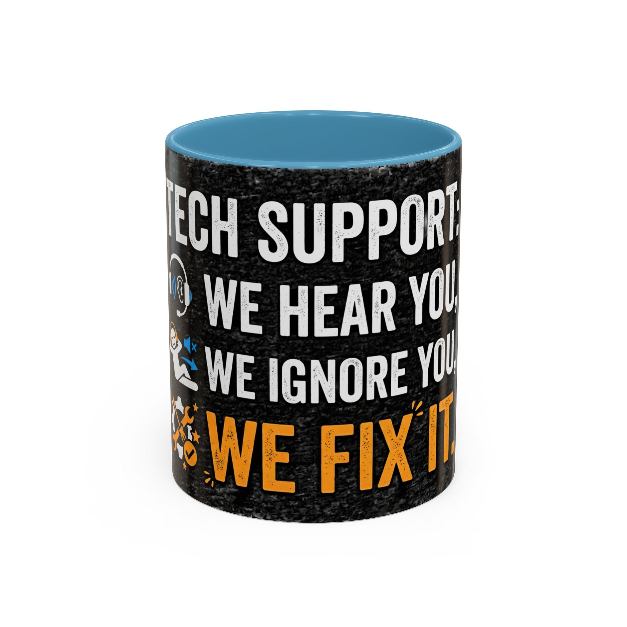 " Tech Support: We Hear You, We Ignore you, We Fix it" IT Humor Accent Coffee Mug (11, 15oz)