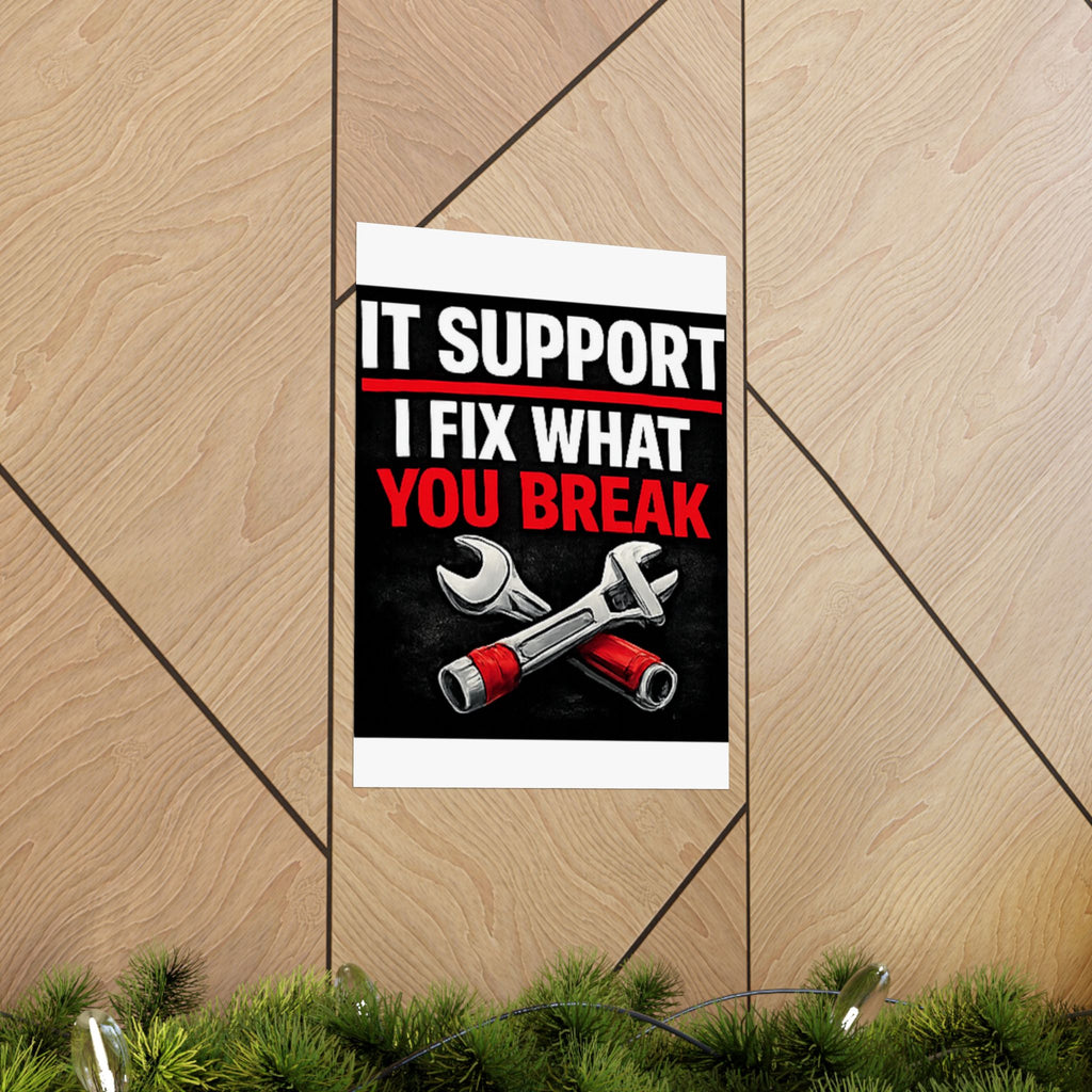 "It Support: I Fix What You Break" Tech Humor Funny IT Matte Vertical Posters