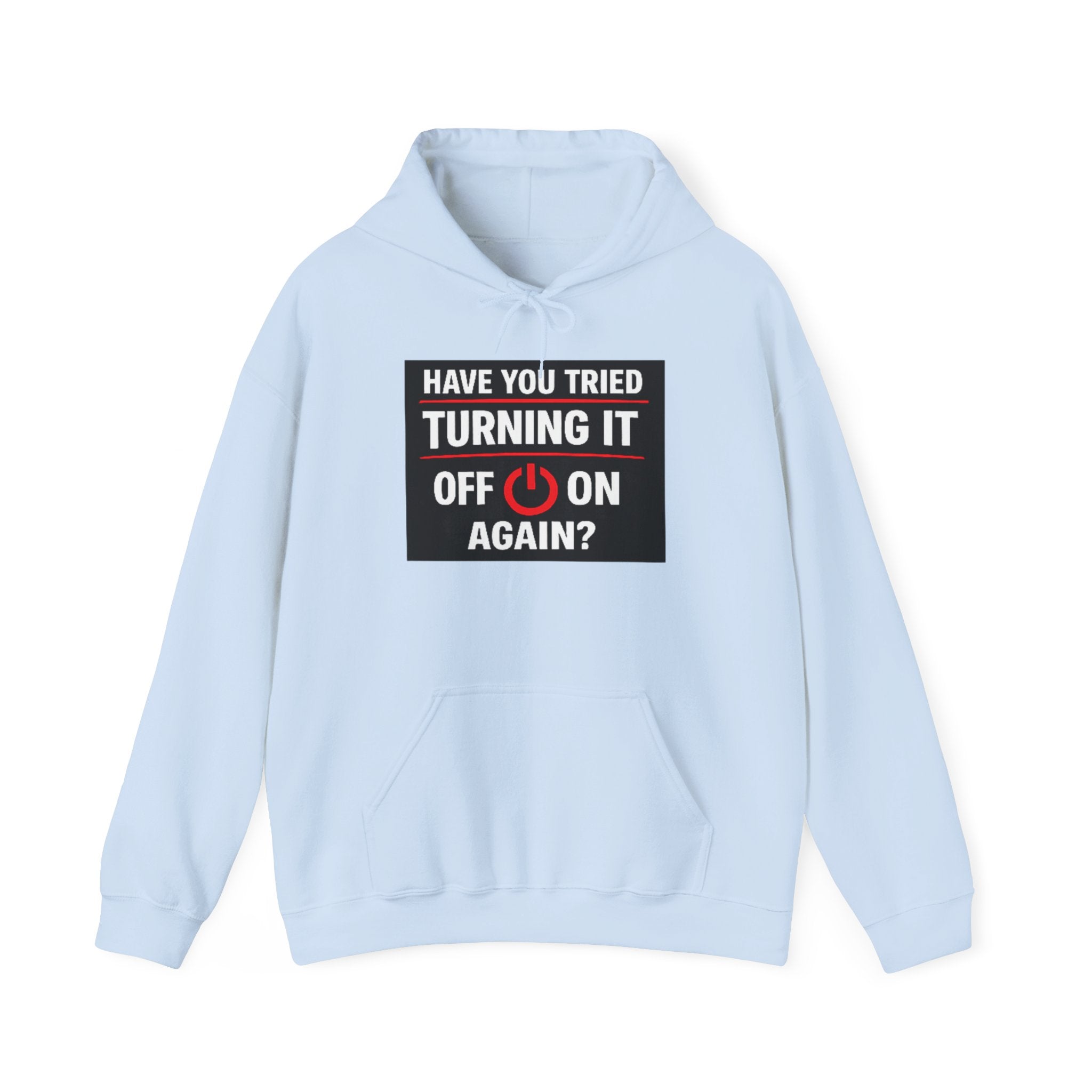 "Have You Tried Turning It Off On Again?" Tech Support Funny Hoodie