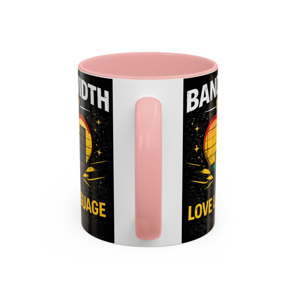 "Bandwidth is my Love Language" IT Humor Accent Coffee Mug (11, 15oz)