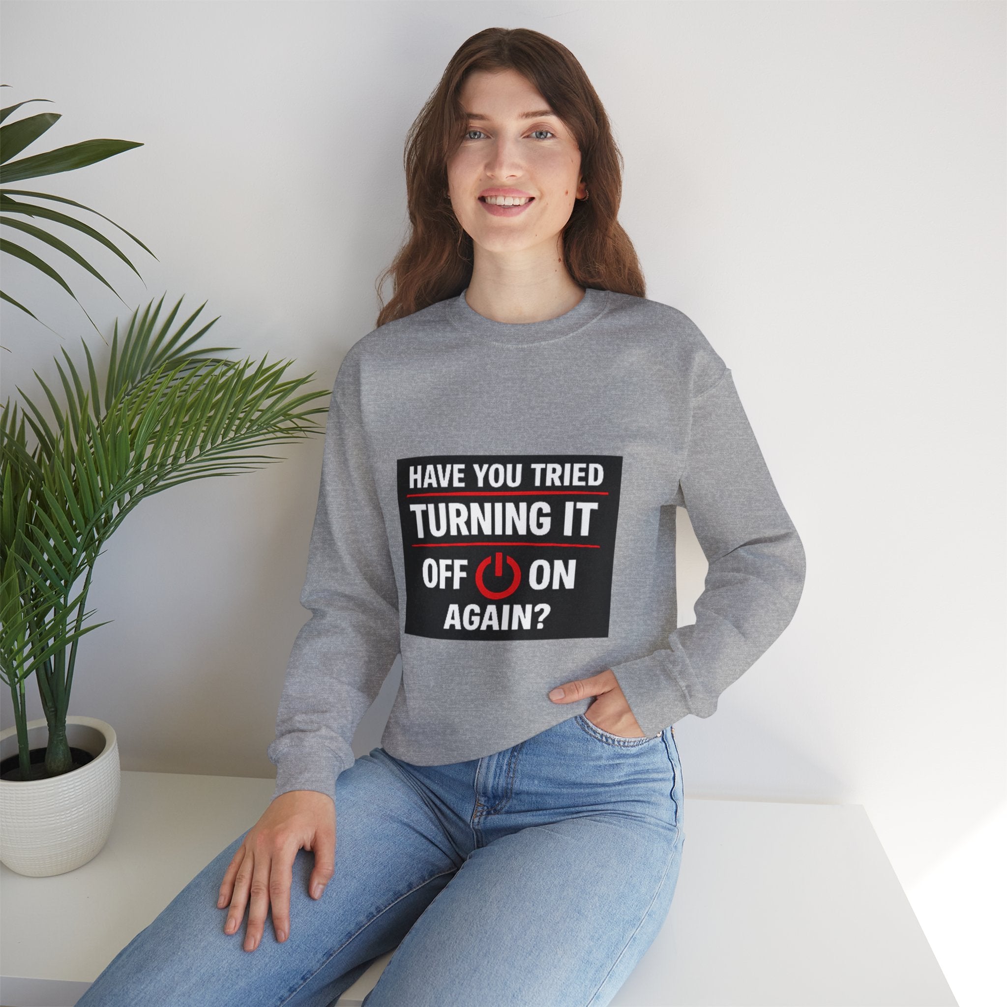 "Have You Tried Turning It Off On Again?" Tech Humor Crewneck Sweatshirt