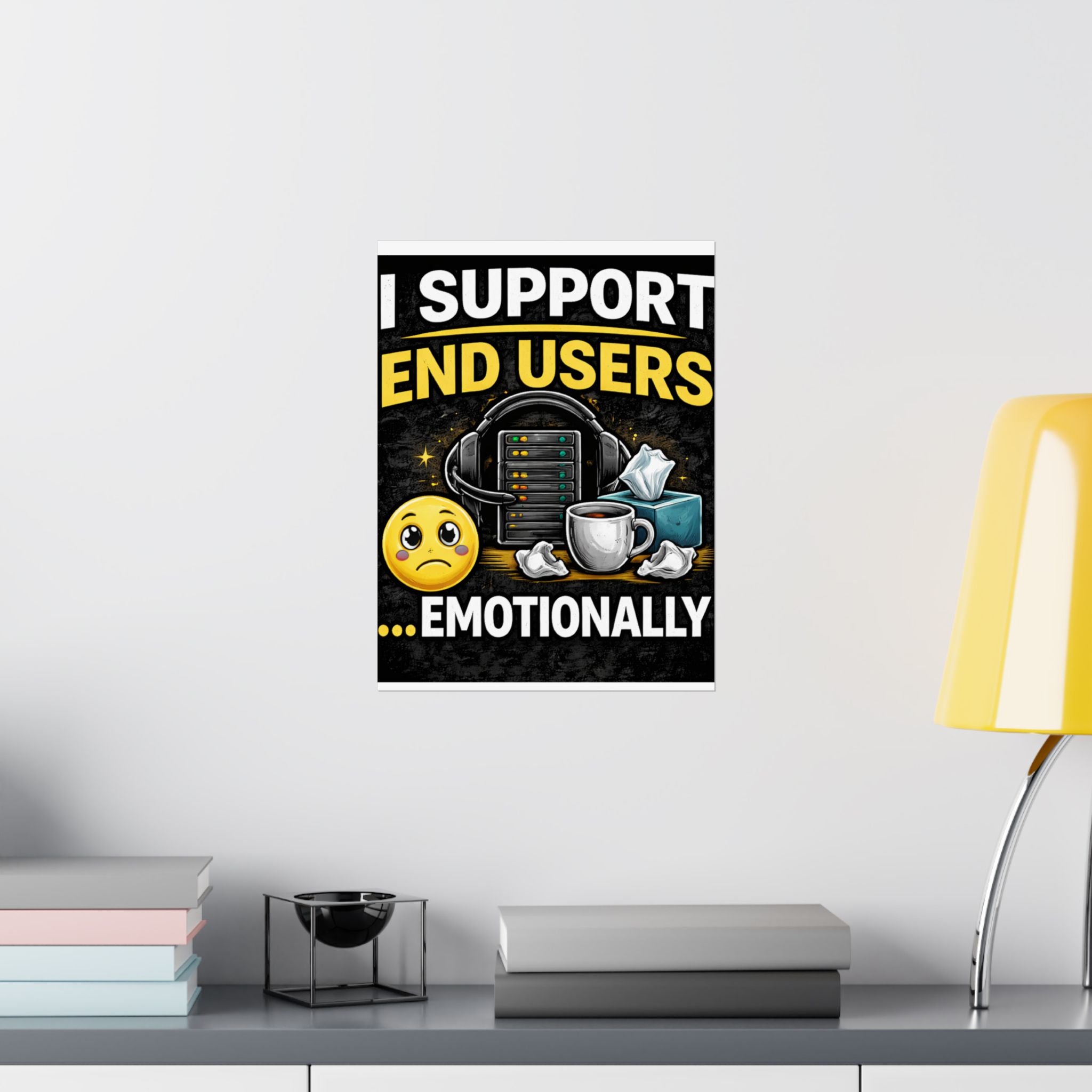 "I Support End Users.... Emotionally" Tech Humor Funny IT Matte Vertical Posters