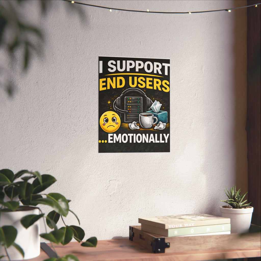 "I Support End Users.... Emotionally" Tech Humor Funny IT Matte Vertical Posters