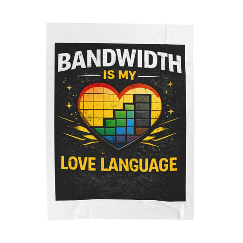 "Bandwidth is my Love Language" IT Humor Funny IT Velveteen Plush Blanket