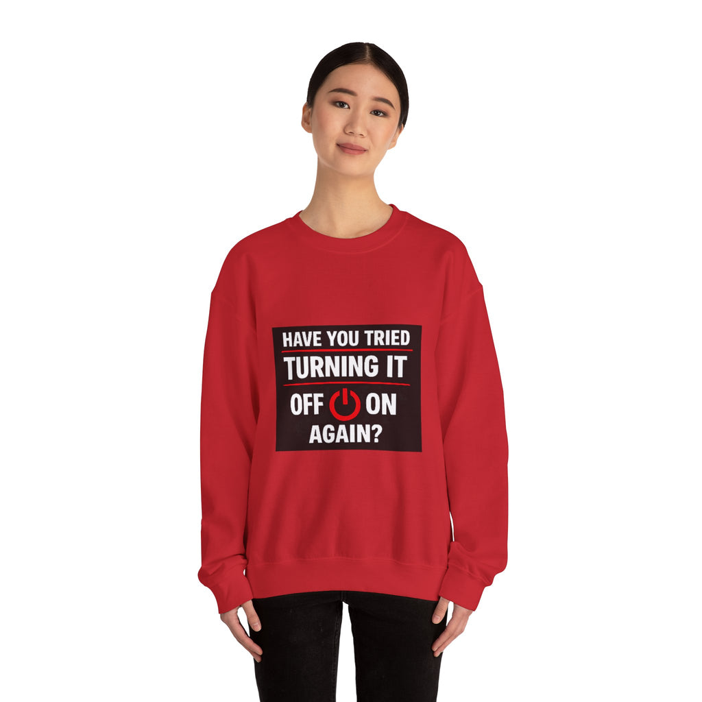 "Have You Tried Turning It Off On Again?" Tech Humor Crewneck Sweatshirt