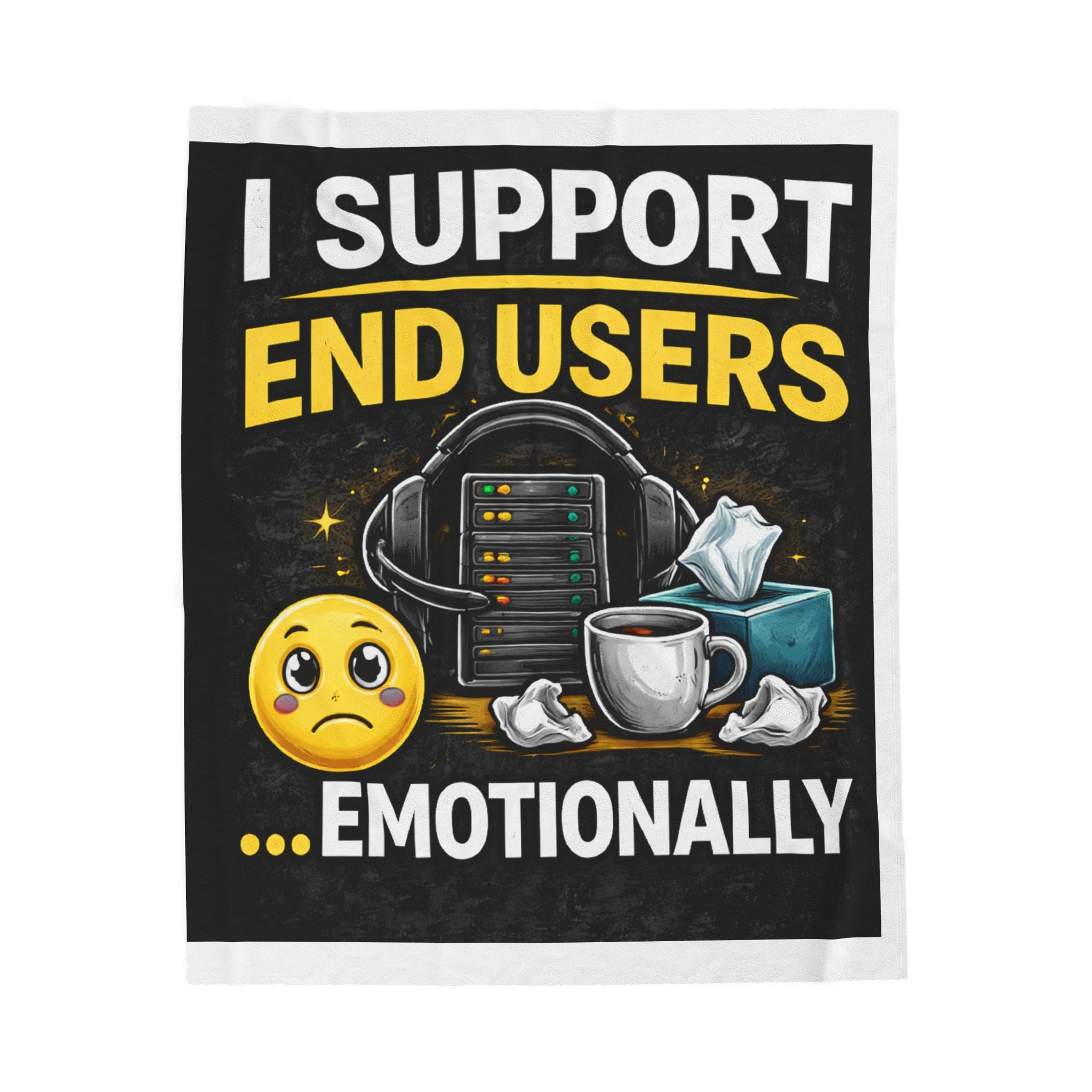 "I Support End Users... Emotionally" Tech Humor Funny IT Velveteen Plush Blanket