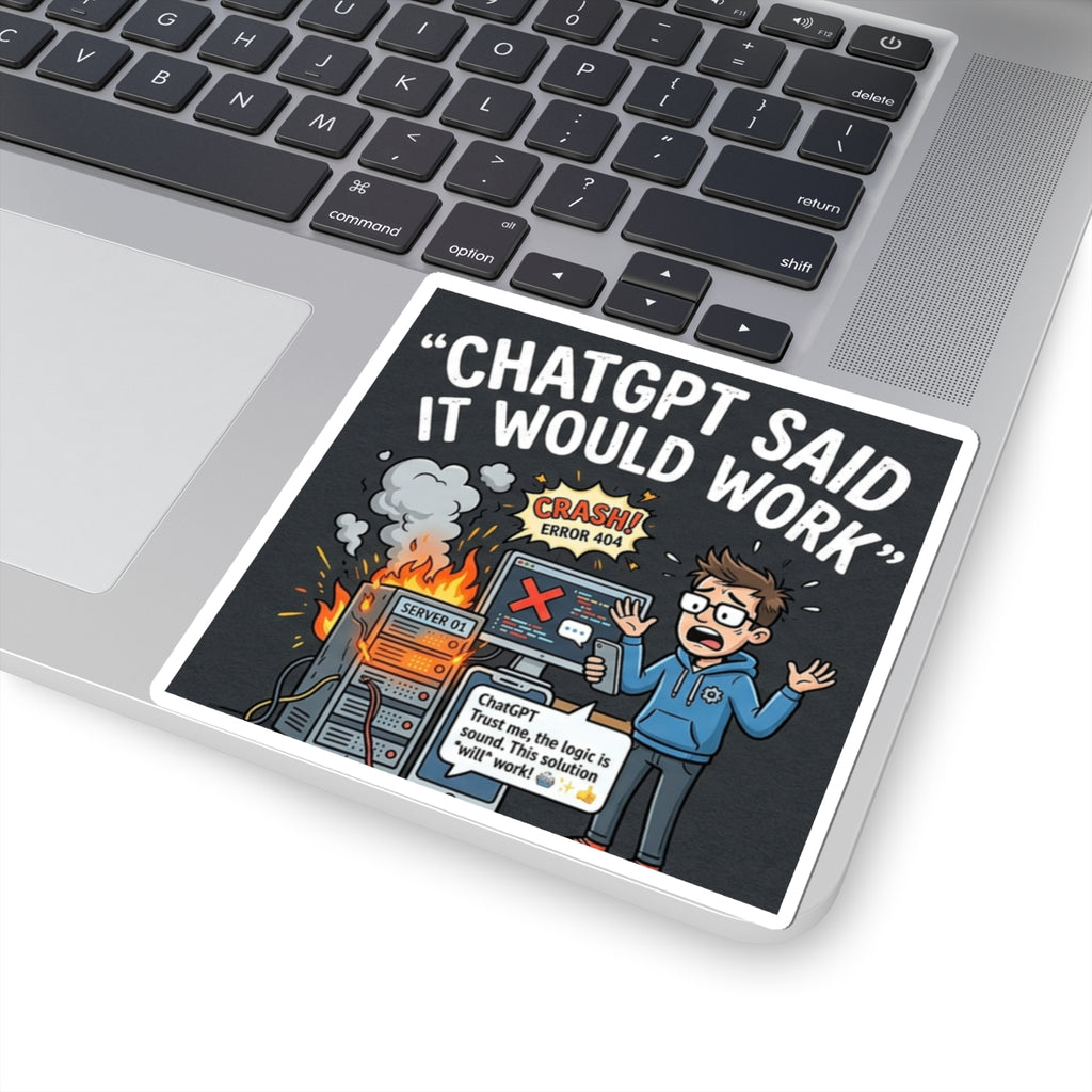 "ChatGPT Said It Would Work” Funny IT Tech Humor AI Fail Laptop Decal Sticker