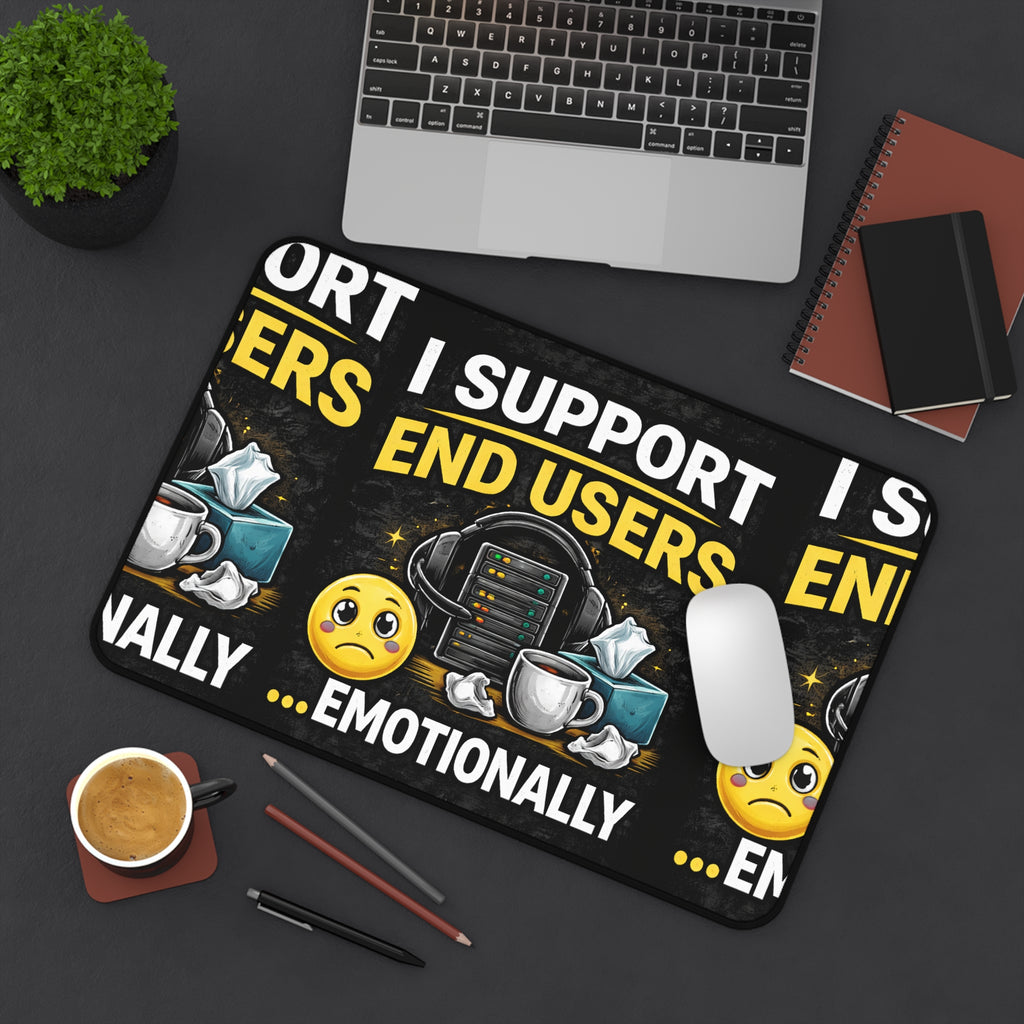 "I Support End Users... Emotionally" Tech Humor Desk Mat — Funny IT Support Mouse Pad