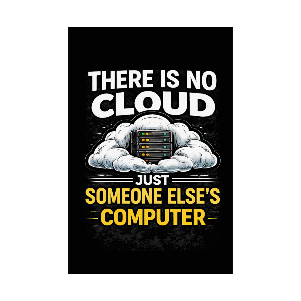 "There Is No Cloud, Just Someone Else's Computer" Tech Humor Funny IT Matte Vertical Poster
