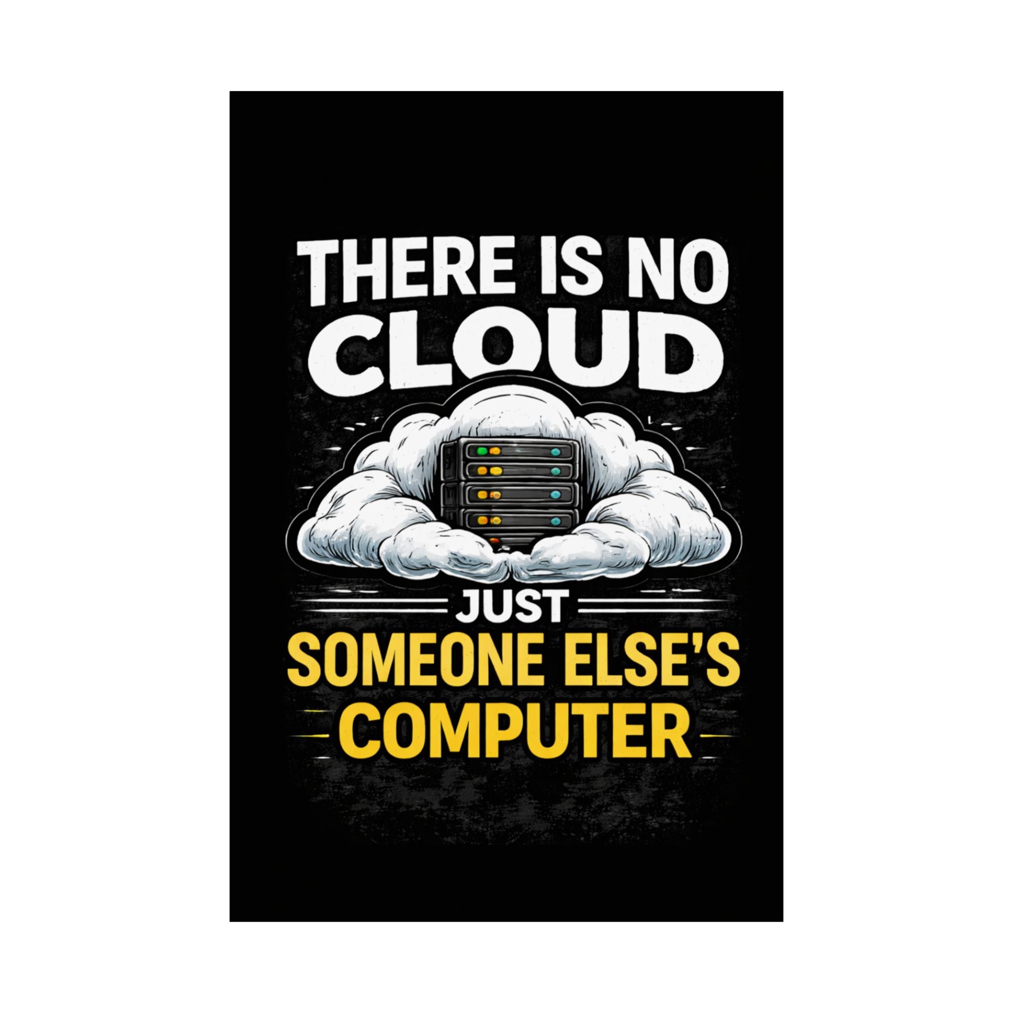 "There Is No Cloud, Just Someone Else's Computer" Tech Humor Funny IT Matte Vertical Poster