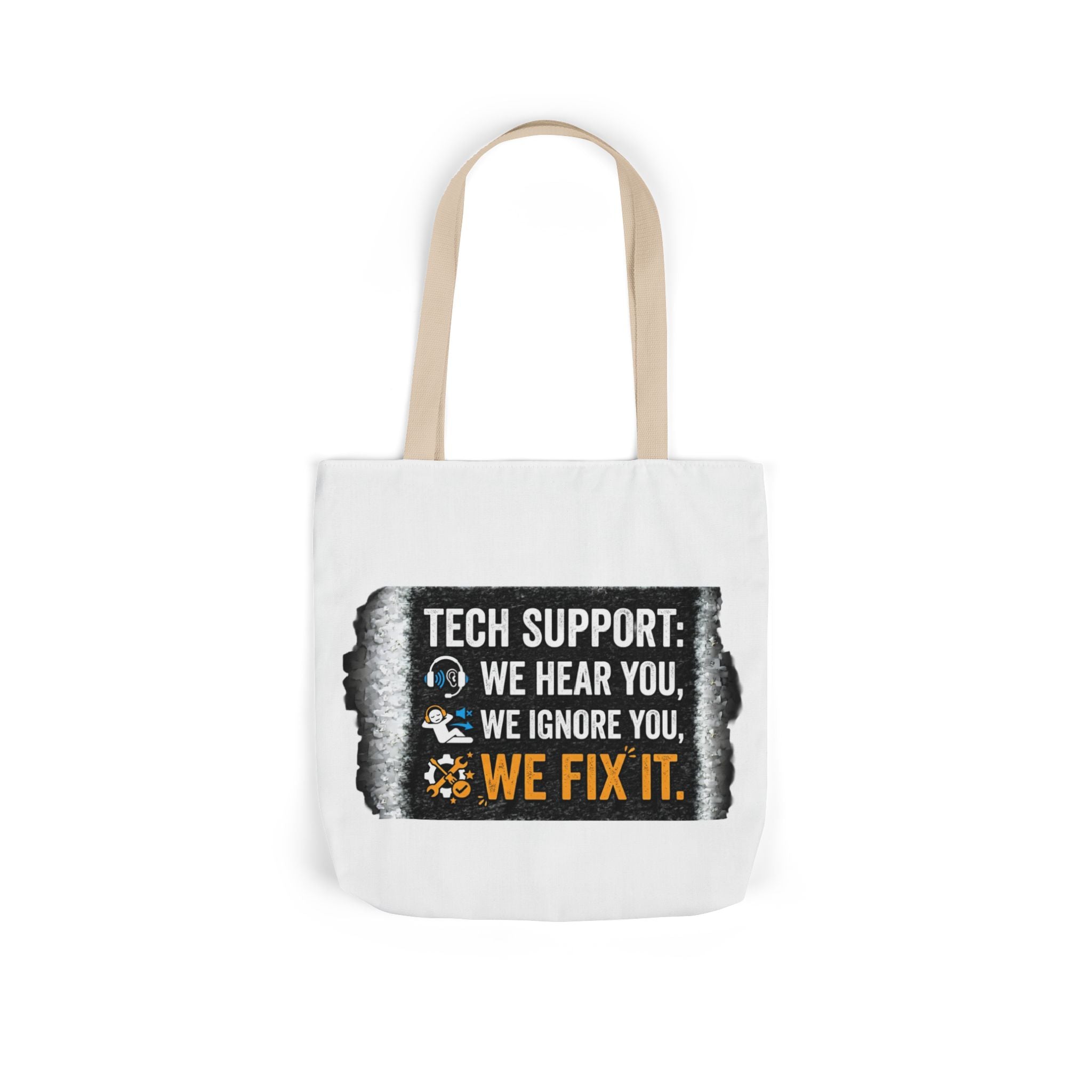 "Tech Support: We Hear You, We Ignore You, We Fix It"  Tech Humor Funny IT Canvas Tote Bag