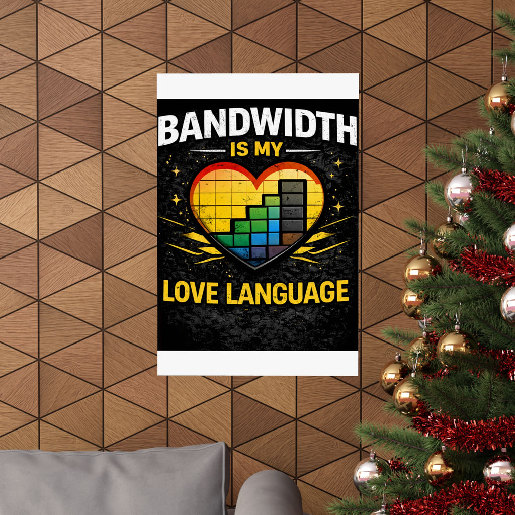 "Bandwidth is my Love Language" Geek Tech Humor Funny IT Matte Vertical Posters