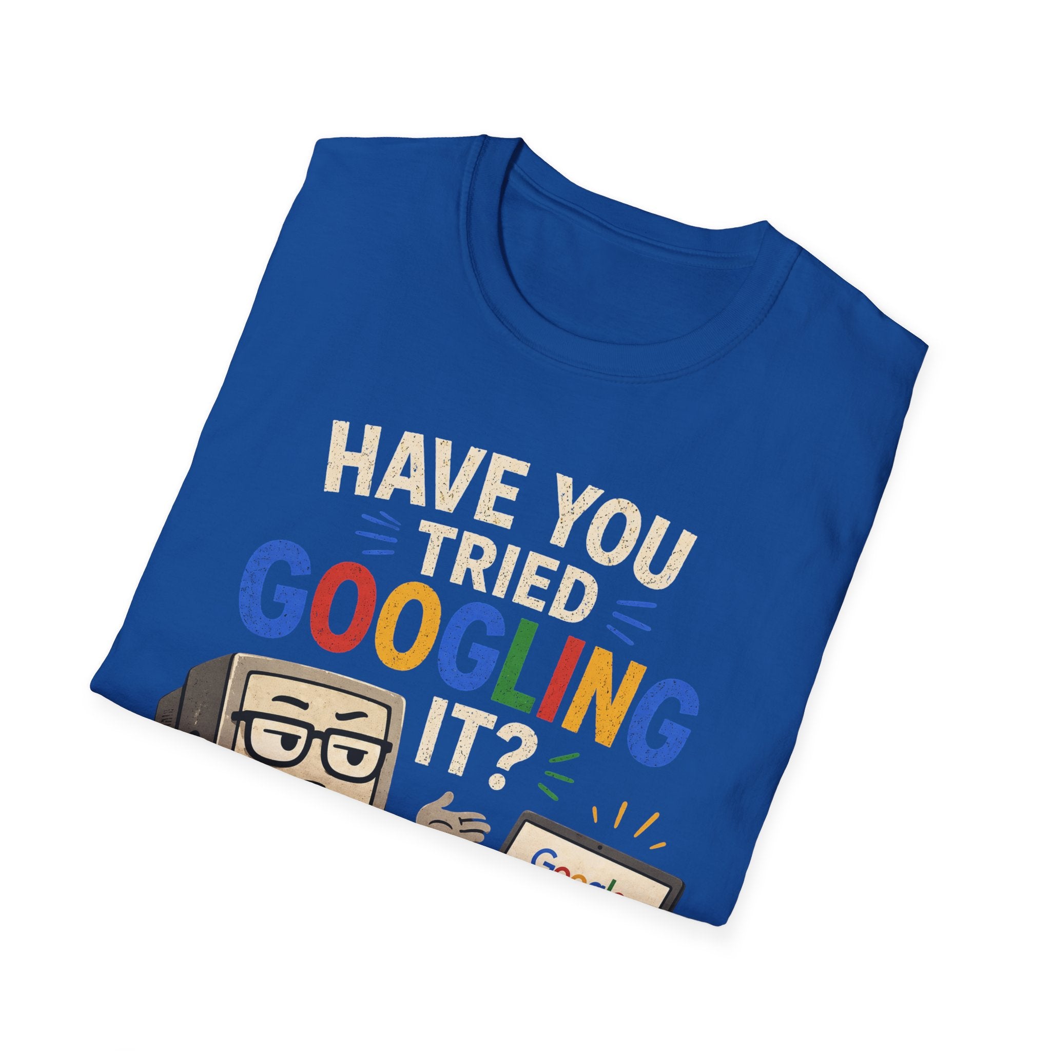 "Have You Tried Googling It?" Funny IT T-Shirt — Tech Humor Geek Graphic Tee