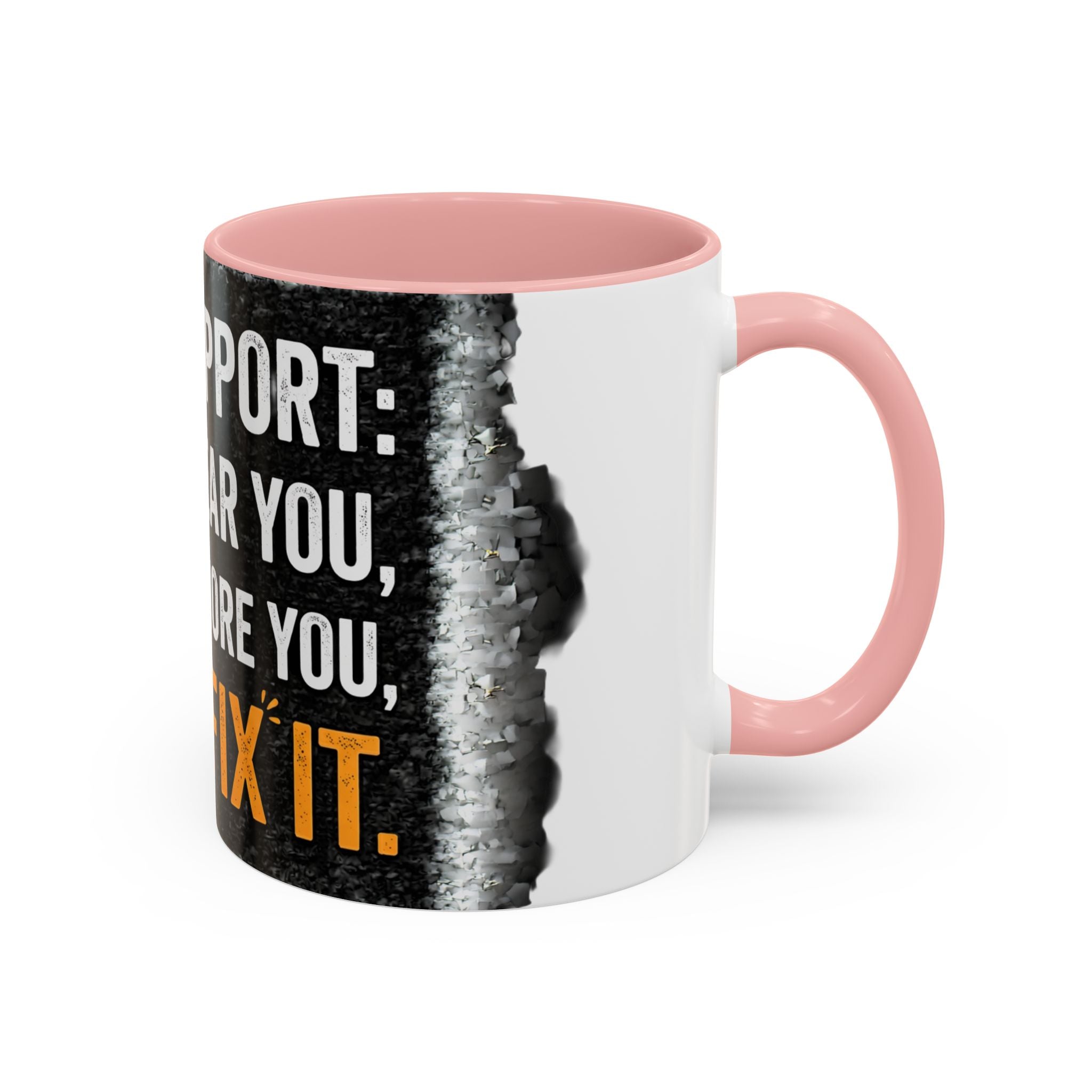 " Tech Support: We Hear You, We Ignore you, We Fix it" IT Humor Accent Coffee Mug (11, 15oz)