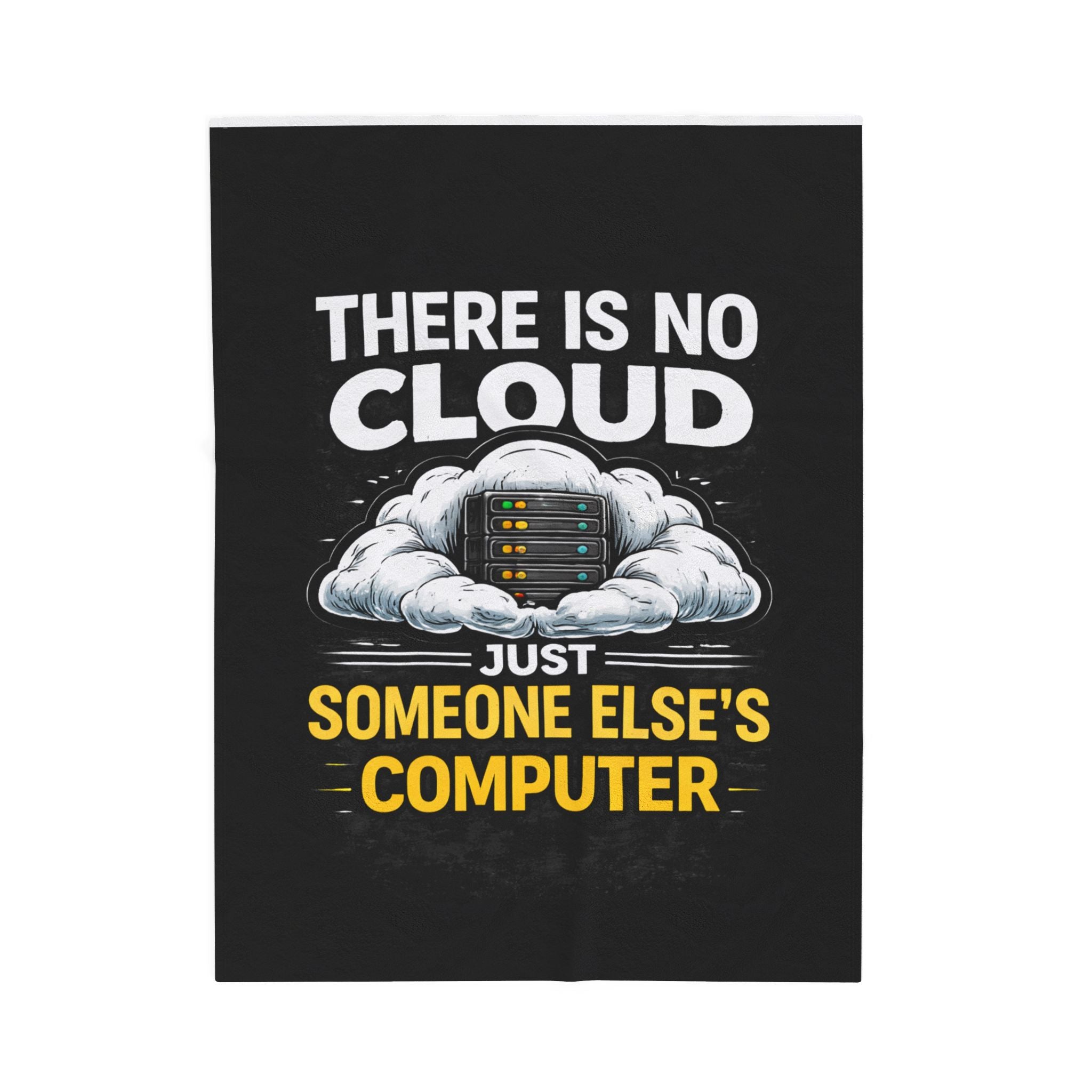 "There Is No Cloud, Just Someone Else's Computer" Tech Humor Throw Funny IT Velveteen Plush Blanket