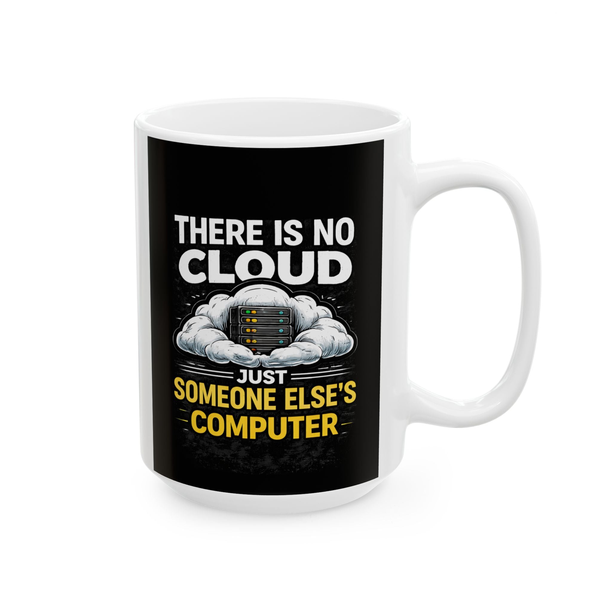 "There is No Cloud, Just Someone Else's Computer" IT Humor Ceramic Mug, (11oz, 15oz)