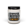 "Tech Support: We Hear You, We Ignore You, We Fix It" IT Humor Scented Soy Candle 9oz