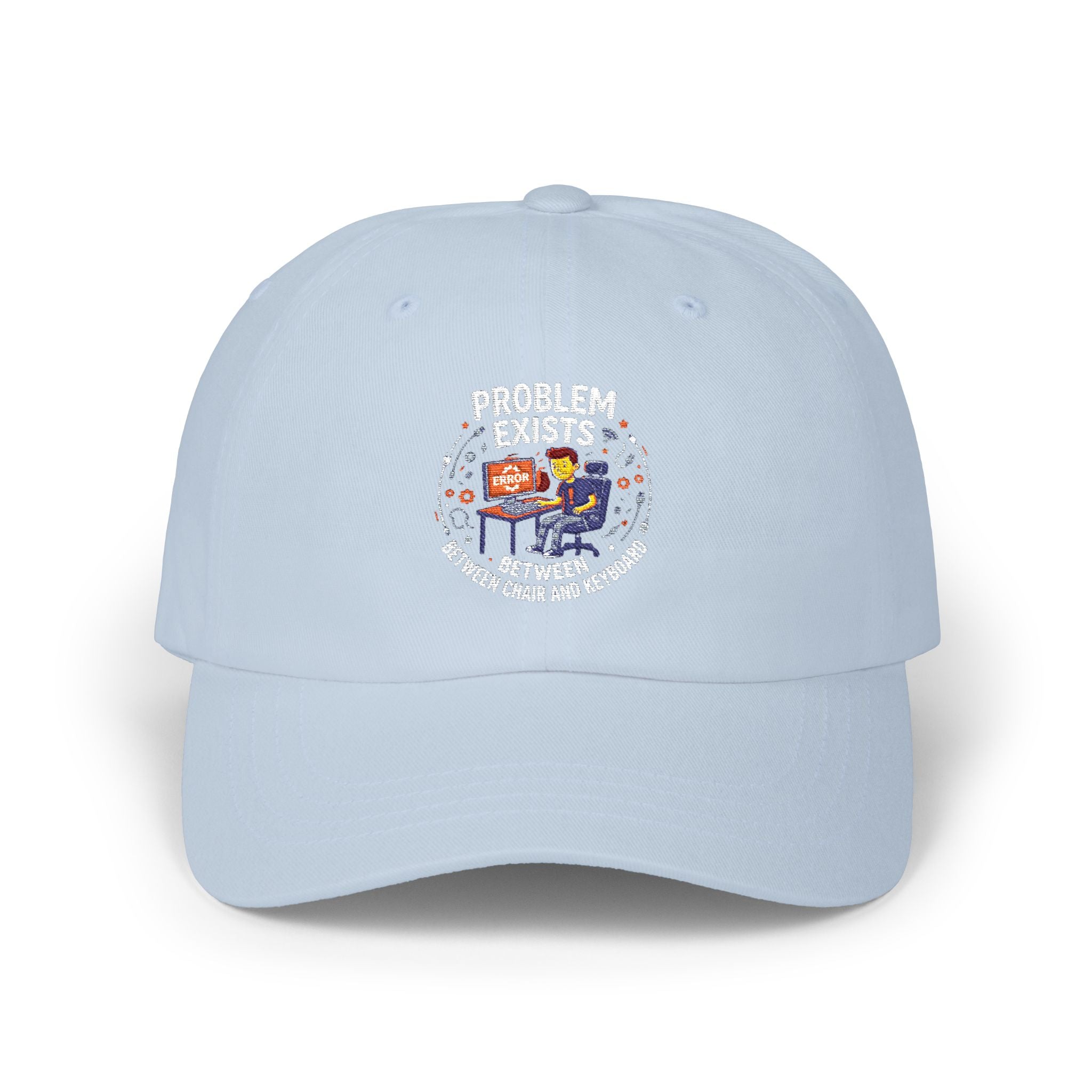 “Problem Exists Between Chair and Keyboard”  Hat
