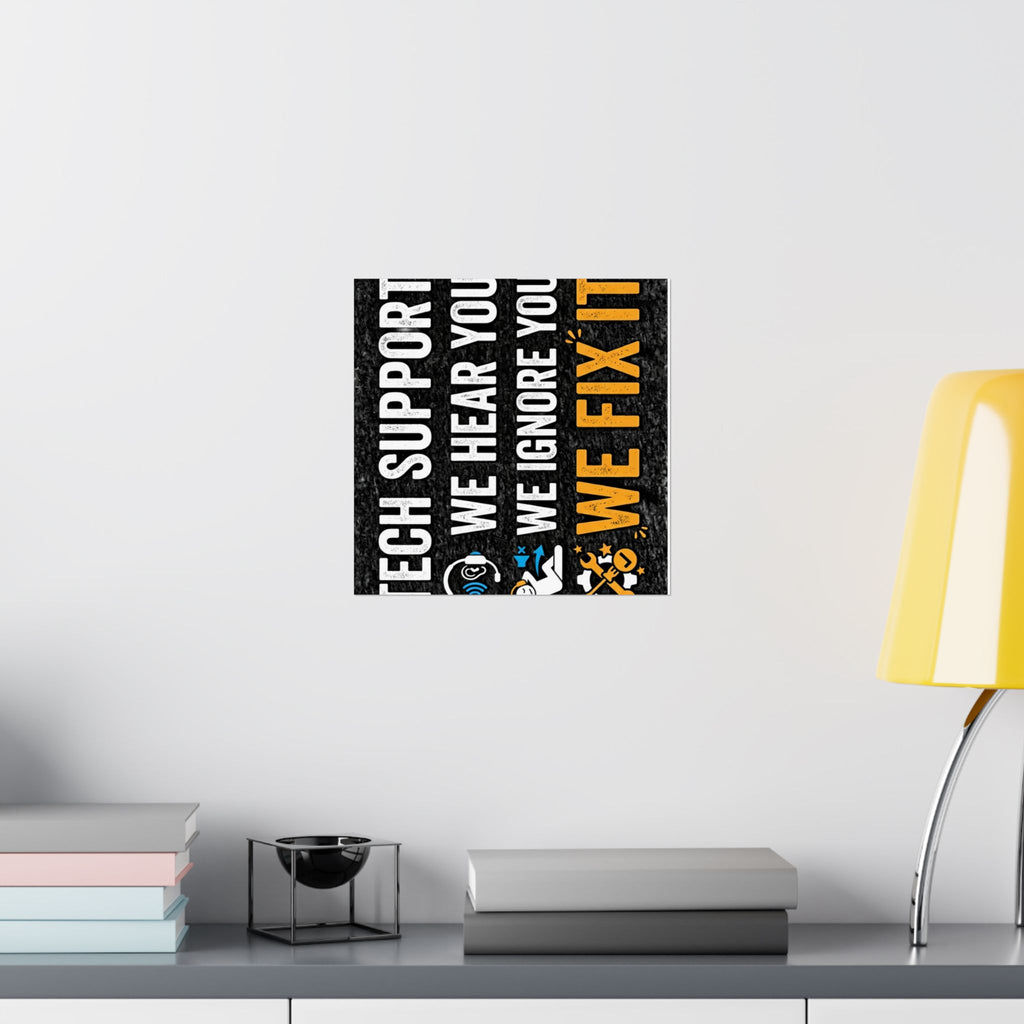 "Tech Support: We Hear You, We Ignore You, We Fix It" Tech Humor Funny IT Matte Vertical Posters