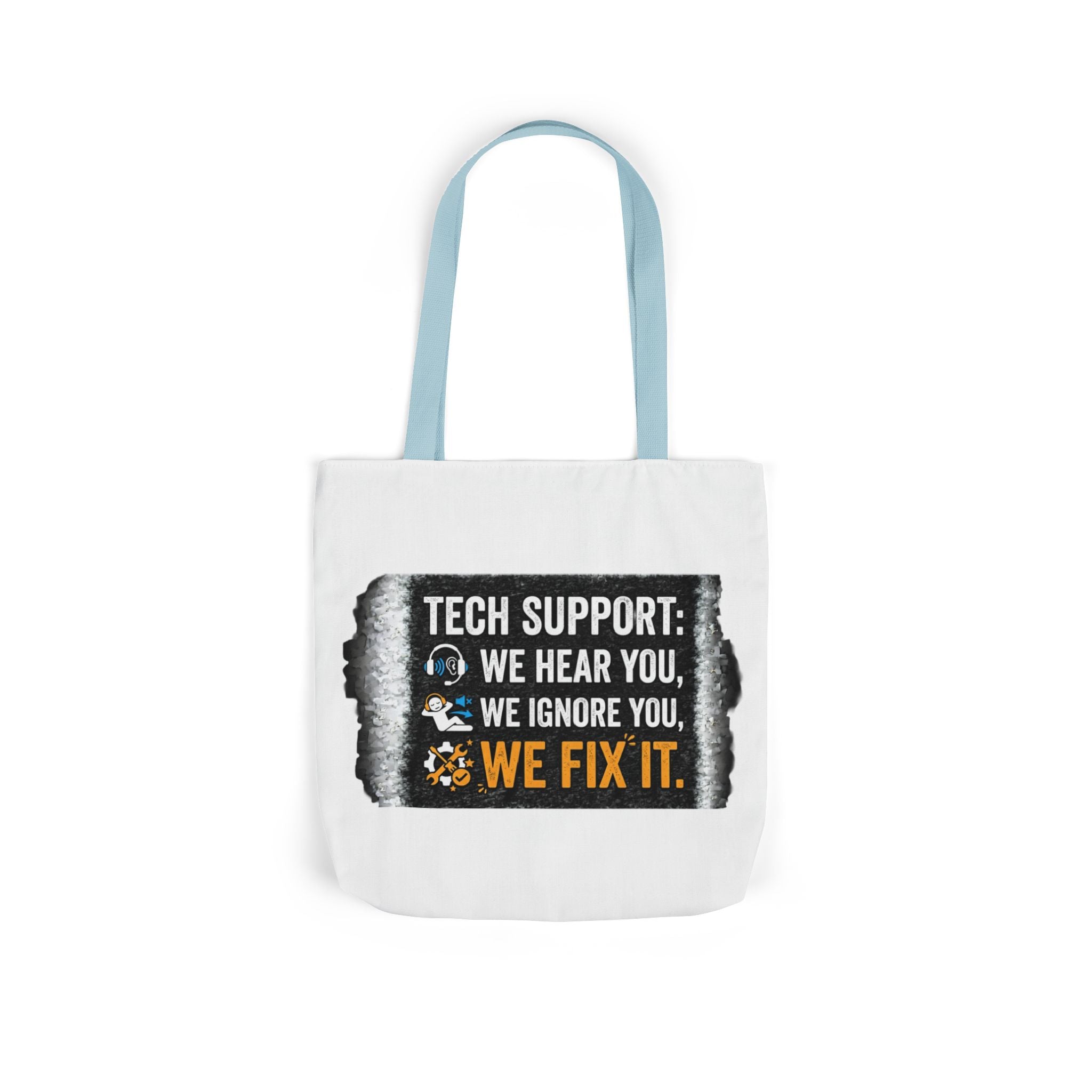 "Tech Support: We Hear You, We Ignore You, We Fix It"  Tech Humor Funny IT Canvas Tote Bag