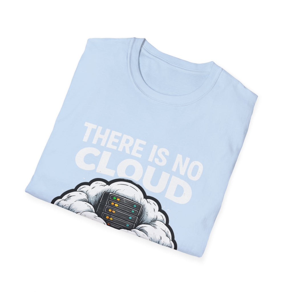 "There Is No Cloud, Just Someone Else's Computer" Funny IT Tech Humor T-Shirt