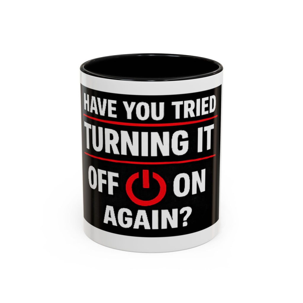 "Have You Tried Turning It Off On Again?" Accent Coffee Mug — Funny IT Tech Gift (11/15oz)