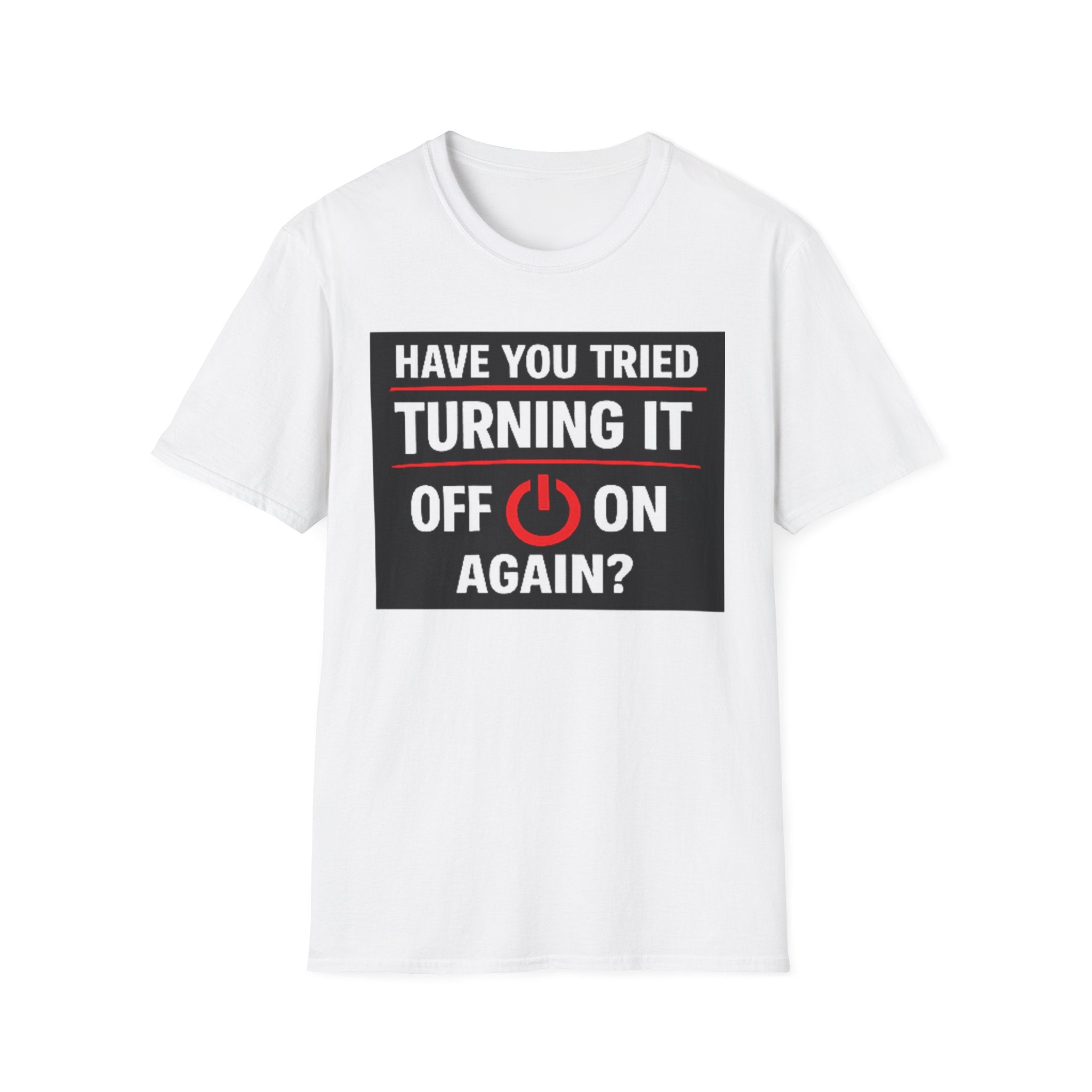 "Have You Tried Turning It Off On Again?" Funny IT T-Shirt Tech Humor Tee