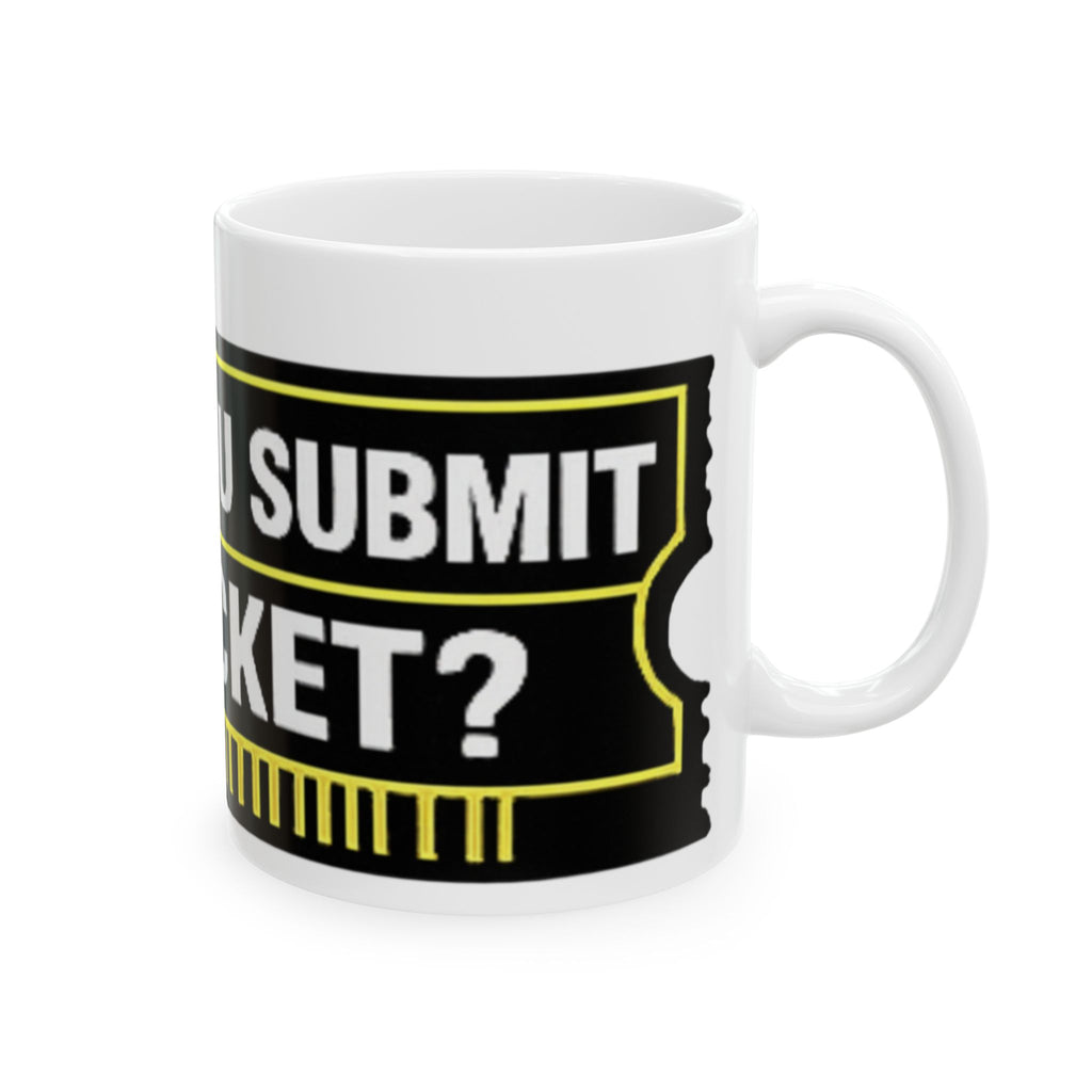 "Did You Submit a Ticket?" Tech Humor Ceramic Mug, (11oz, 15oz)