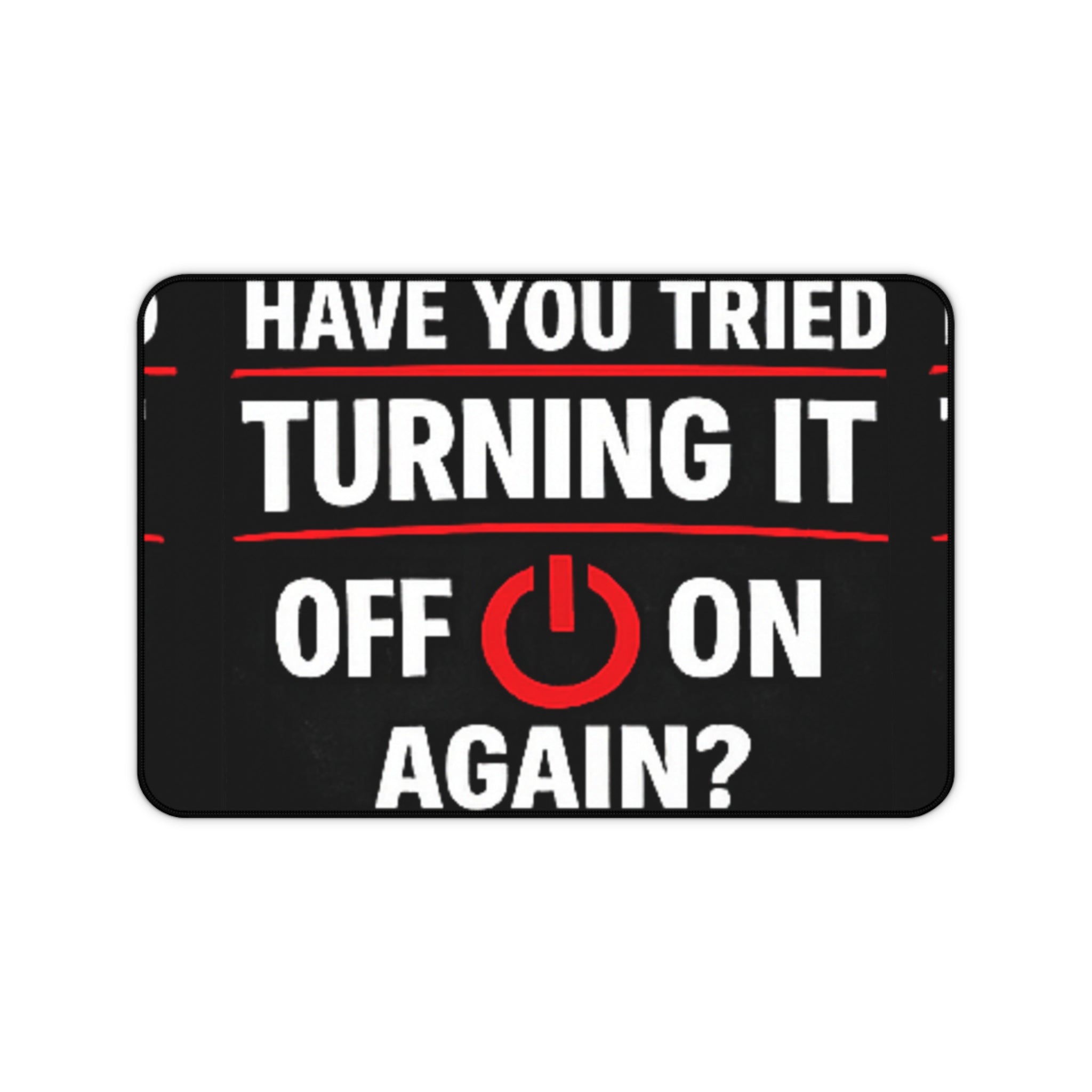 "Have You Tried Turning It Off On Again?" Tech Humor Mouse Pad Funny IT Desk Mat
