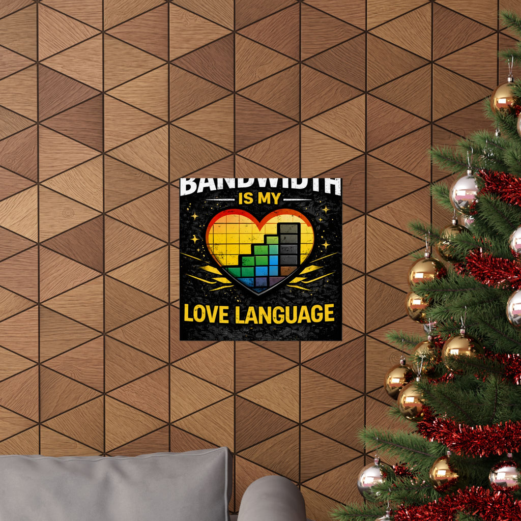 "Bandwidth is my Love Language" Geek Tech Humor Funny IT Matte Vertical Posters
