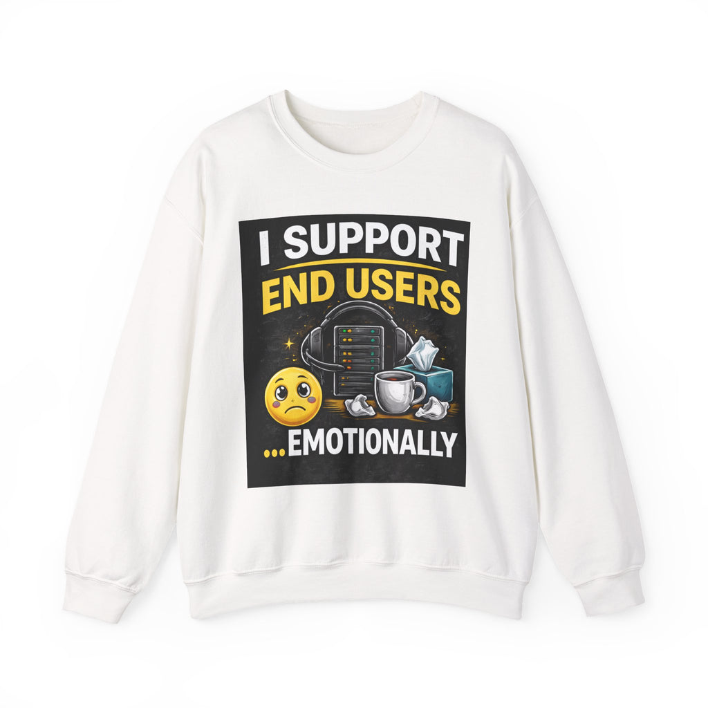 "I Support End Users...Emotionally" IT Support Humor Crewneck Sweatshirt
