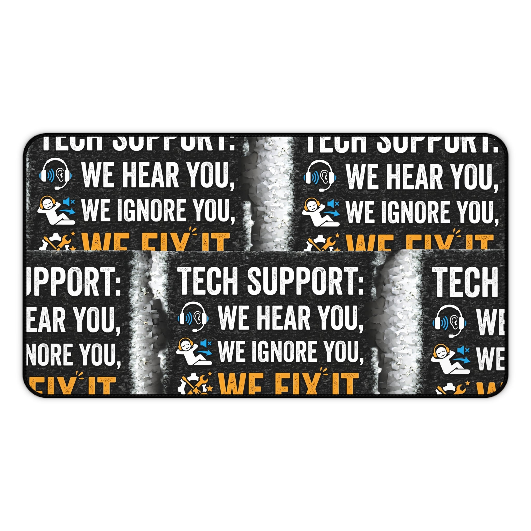 “We Hear You, We Ignore You, We Fix It” Office Mouse Pad Funny IT Tech Support Humor Desk Mat