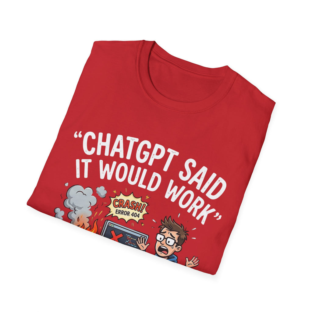 "ChatGPT Said It Would Work" Funny IT T-Shirt — Programmer Tech Humor AI Fail Tee