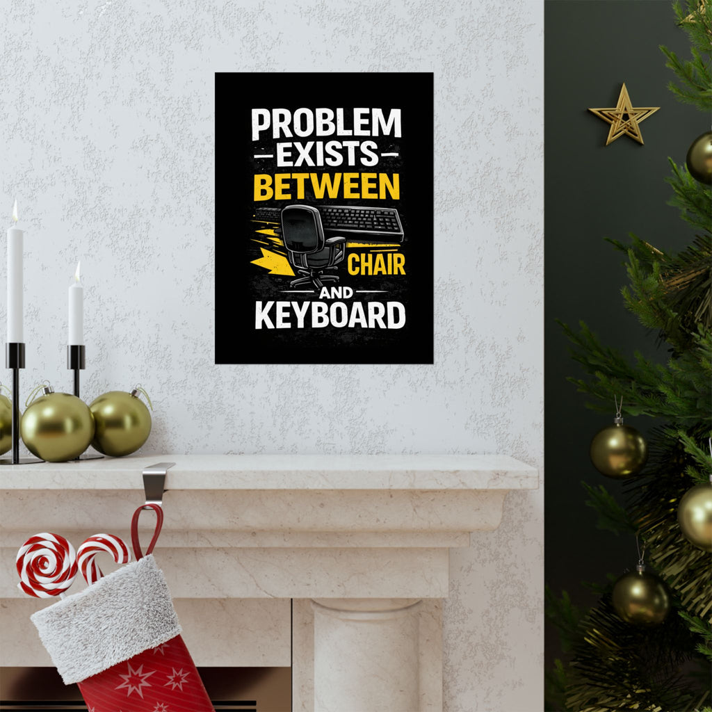 "Problem Exists Between Chair and Keyboard" Tech Humor Matte Poster — Funny IT Desk Office Wall Art