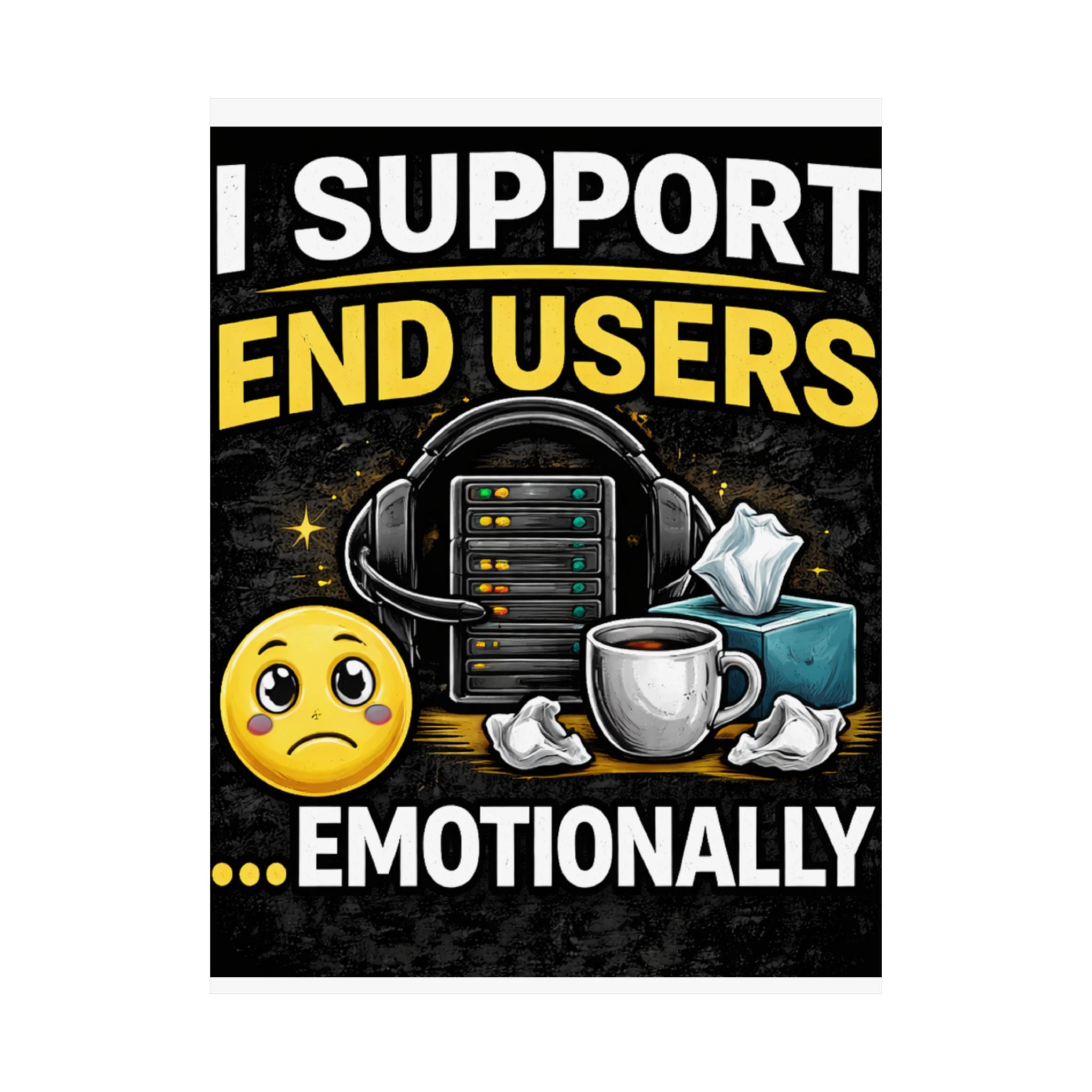 "I Support End Users.... Emotionally" Tech Humor Funny IT Matte Vertical Posters