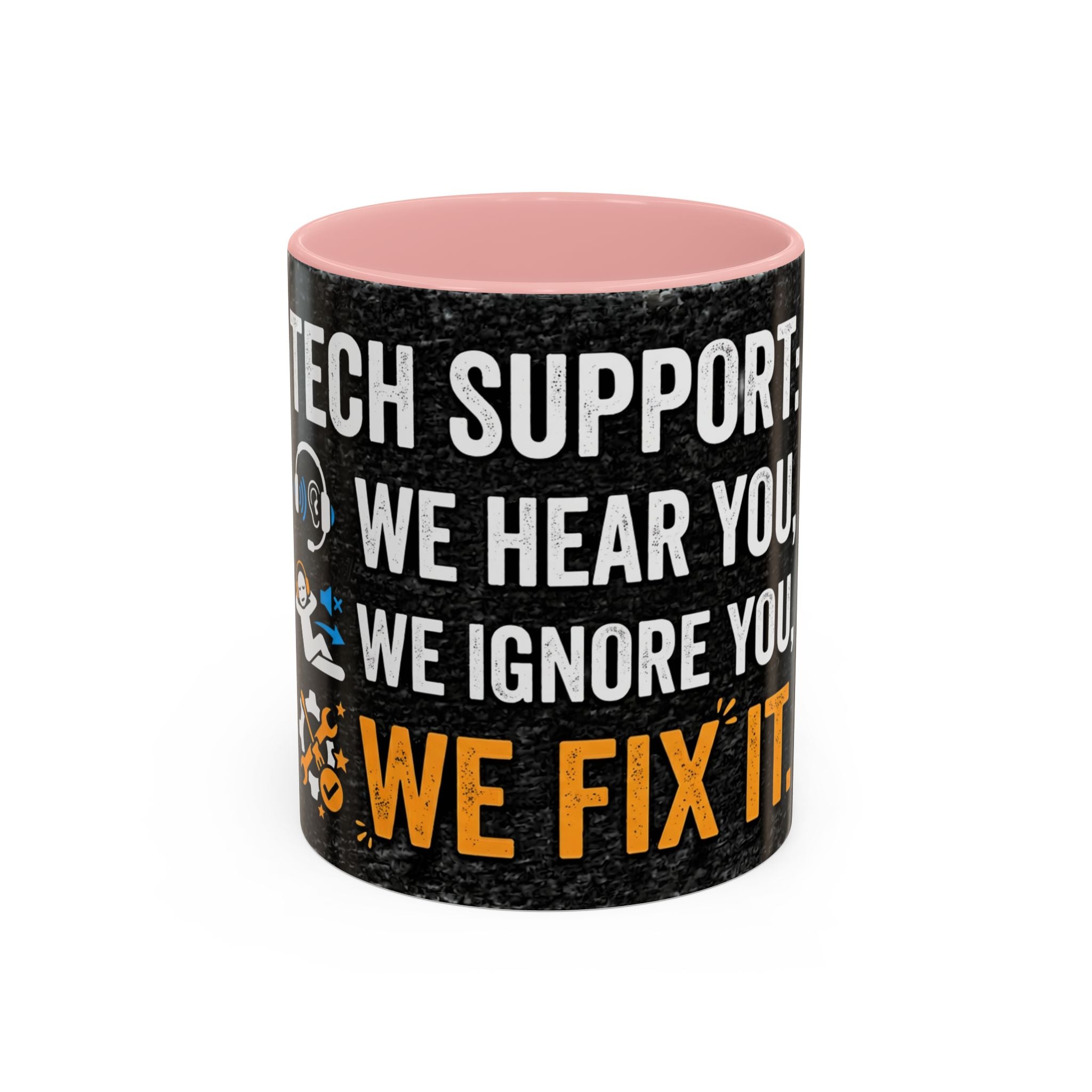 " Tech Support: We Hear You, We Ignore you, We Fix it" IT Humor Accent Coffee Mug (11, 15oz)