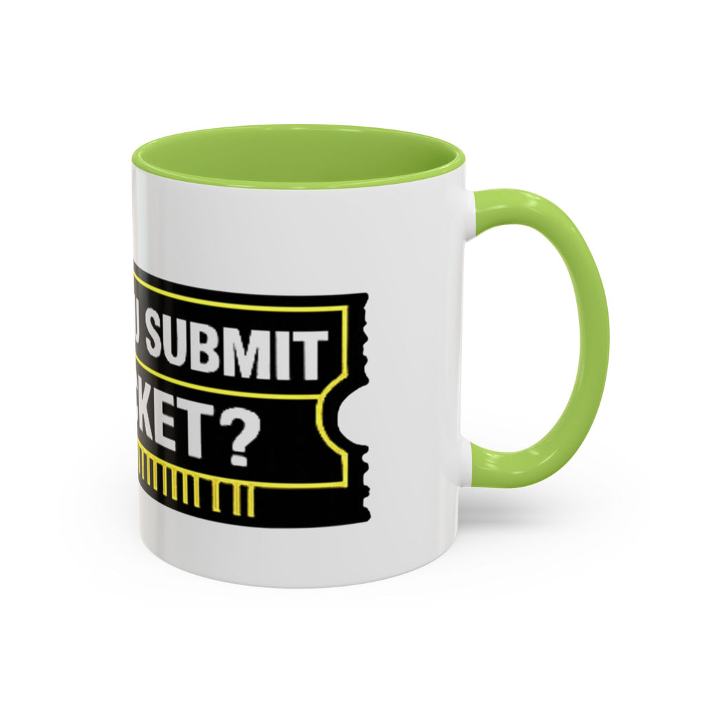 "Did You Submit a Ticket?" Accent Coffee Mug — Support Desk Humor, IT Helpdesk Gift (11/15oz)