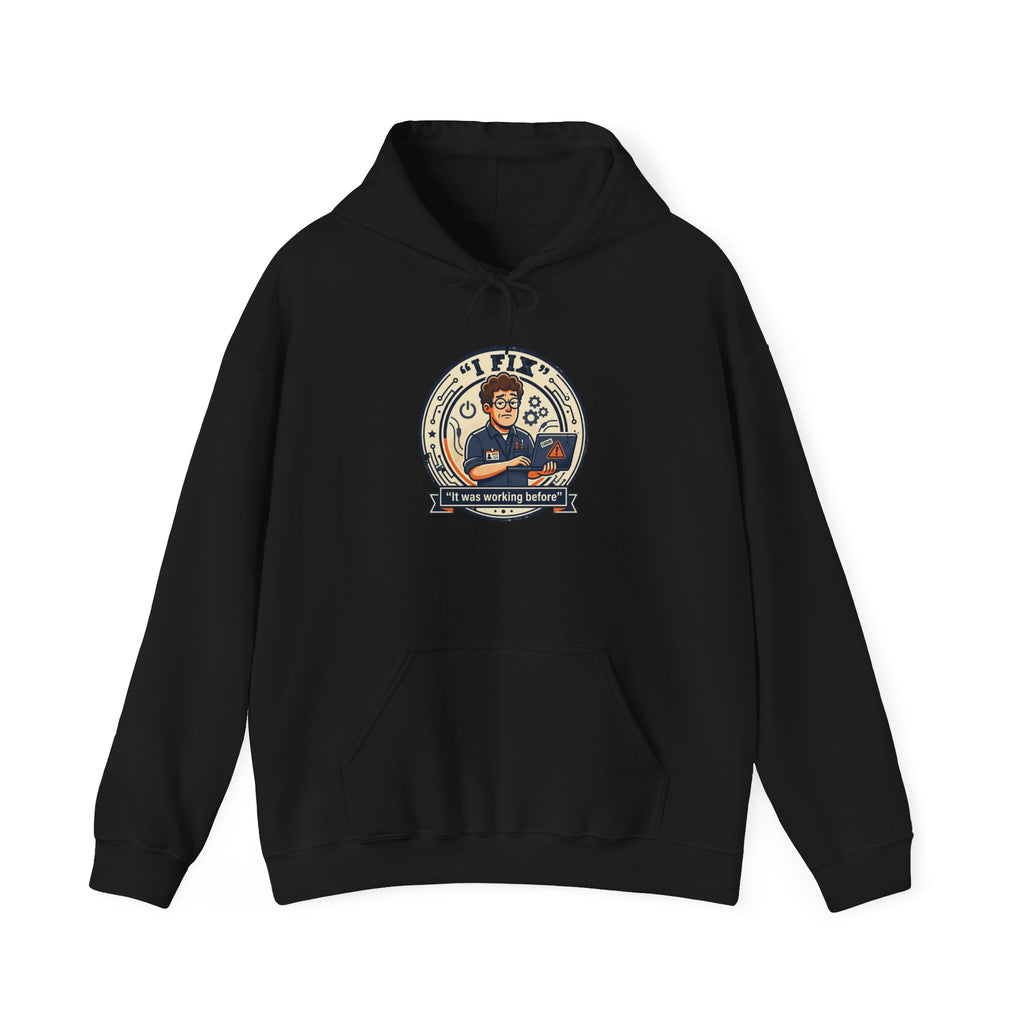Tech Humor Hoodie - "I Fix: It Worked Before" IT Humor Pullover