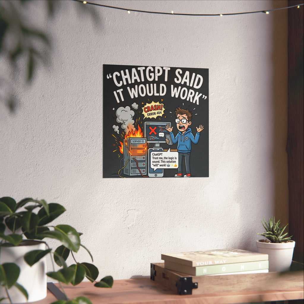 "ChatGPT Said It Would Work" Tech Humor Funny IT Matte Vertical Poster