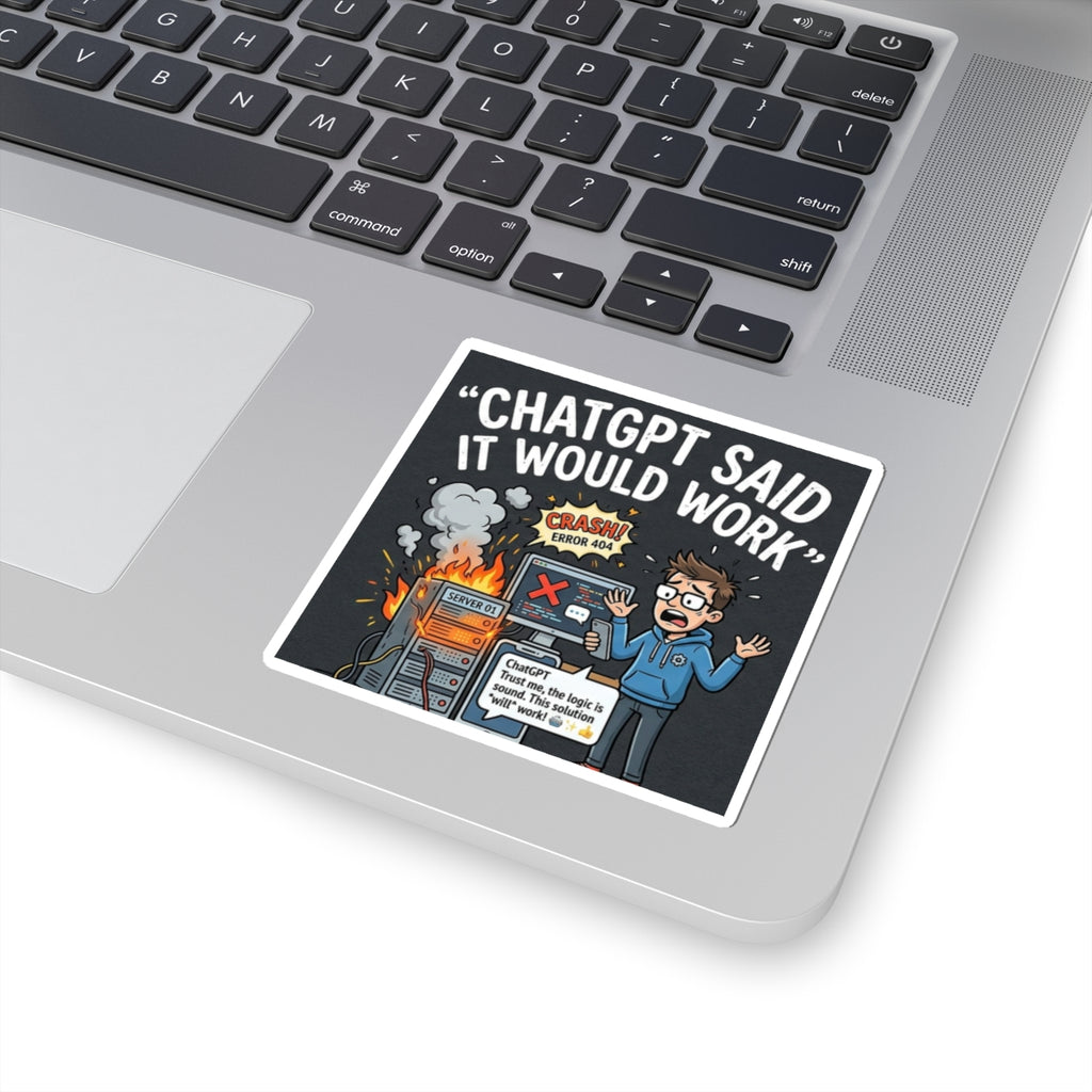 "ChatGPT Said It Would Work” Funny IT Tech Humor AI Fail Laptop Decal Sticker